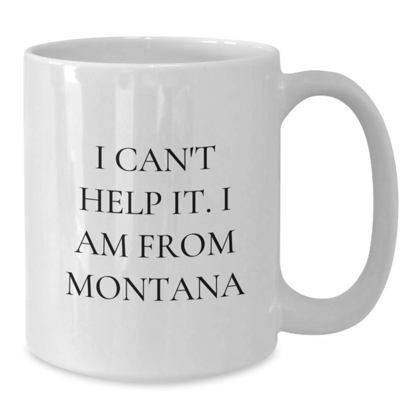 Funny Montana Gifts for Him - 'I Can't Help It. I Am From Montana' White Coffee Mug, Unique Graduation Unique Gifts from Friends to Family - Additional