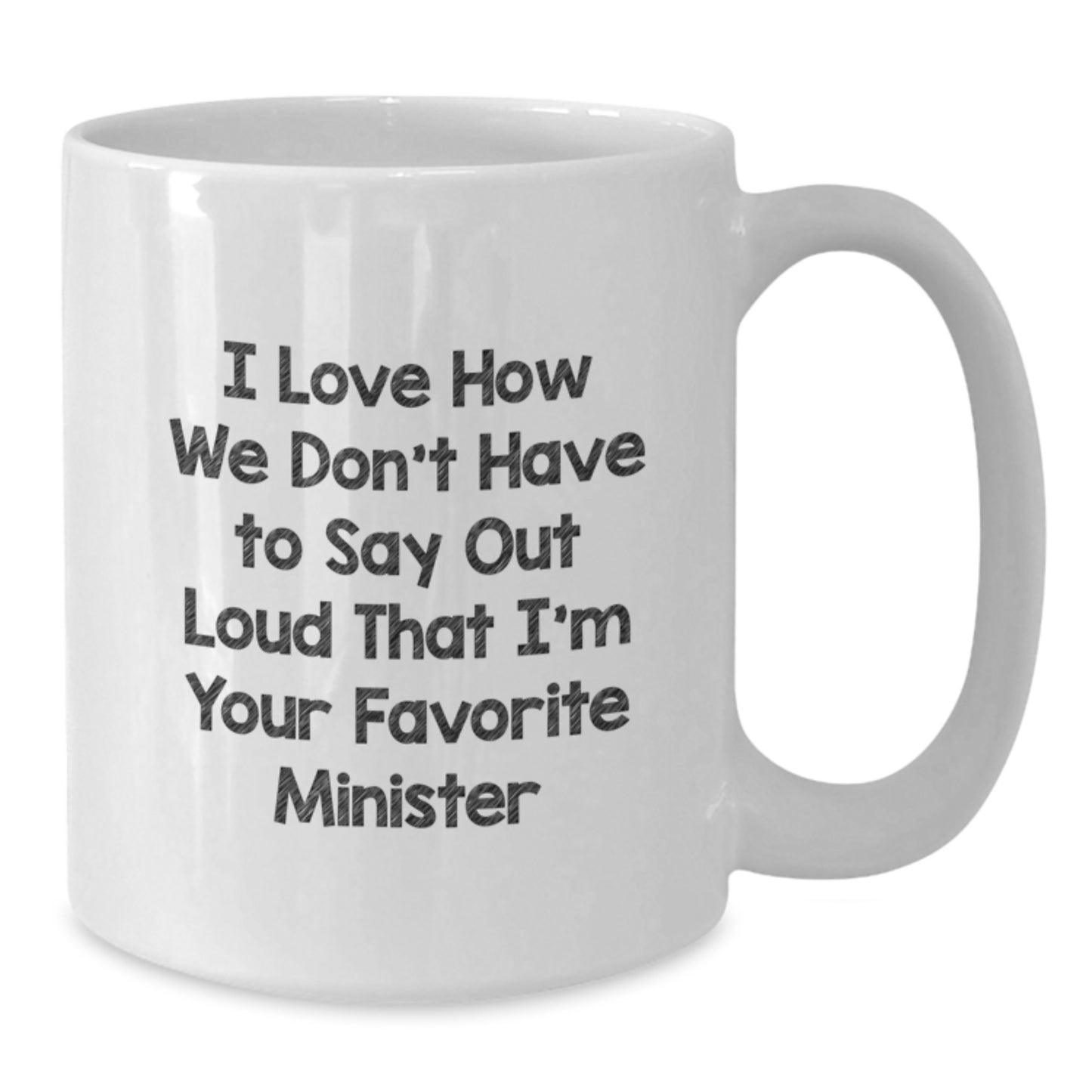 Funny Minister Gifts from Friends, Gifts for Ministers on Birthday Unique Occasions, White Coffee Mug with 'I Love How We Don't Have To Say Out Loud That I'm Your Favorite Minister' Quote - Additional