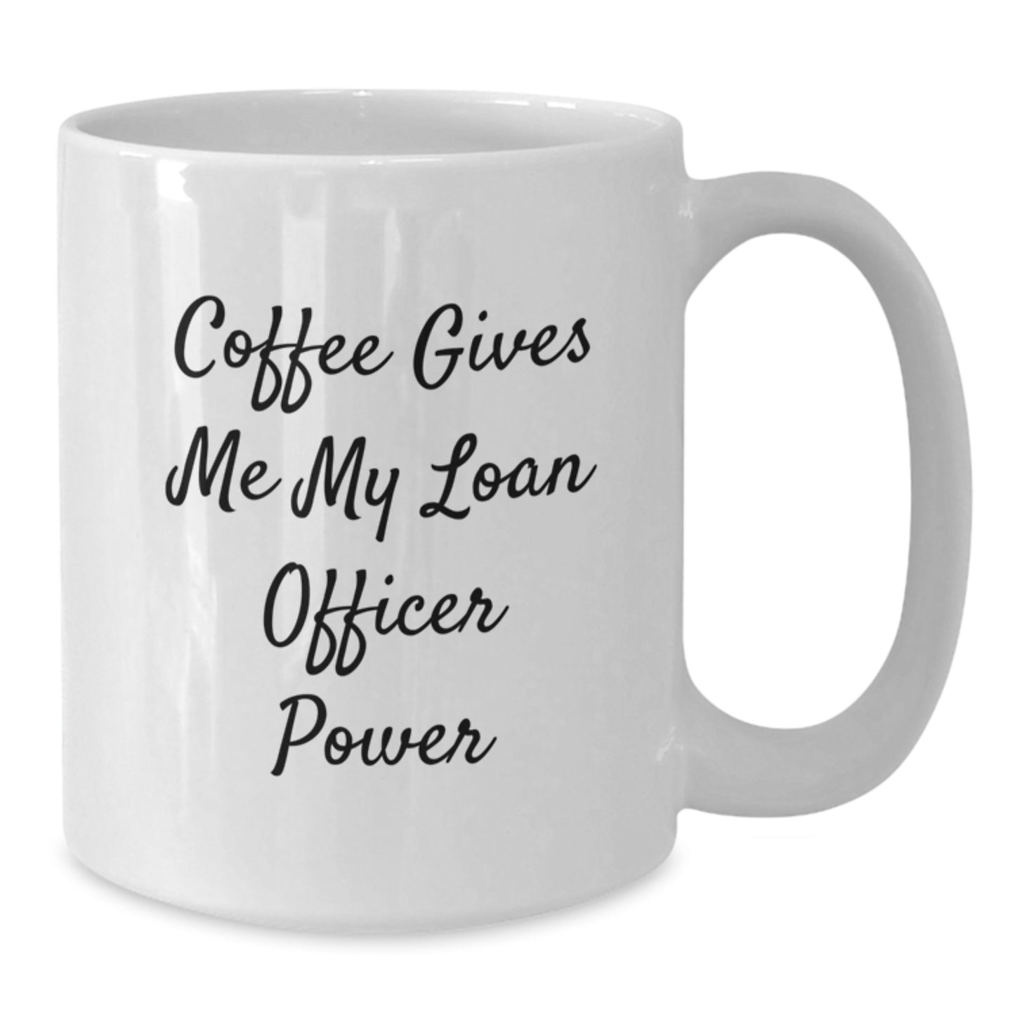 Funny Loan Officer Gifts from Family - White Coffee Mug for Loan Officer Graduation, 'Coffee Gives Me My Loan Officer Power' Quote, 11oz or 15oz Capacity, Ceramic, Microwave and Dishwasher Safe - Additional