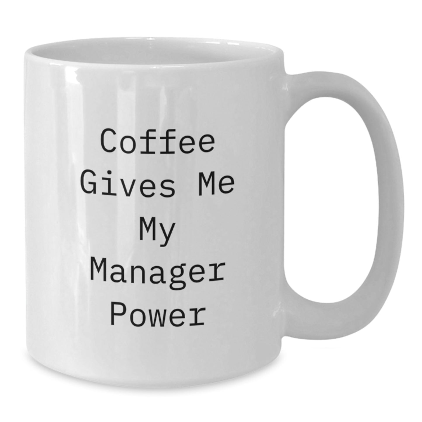 Funny Manager Gifts from Friends to Boss - White Coffee Mug, 11oz or 15oz Capacity, Ceramic, Microwave and Dishwasher Safe, Graduation Unique Gifts for Manager Power - Additional