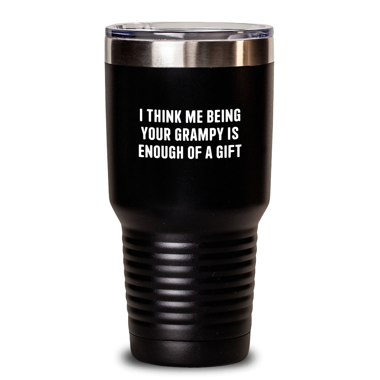 Funny Grampy Gifts from Family Birthday Unique Tumblers for Him, I Think Me Being Your Grampy Is Enough Of A Gift - Main
