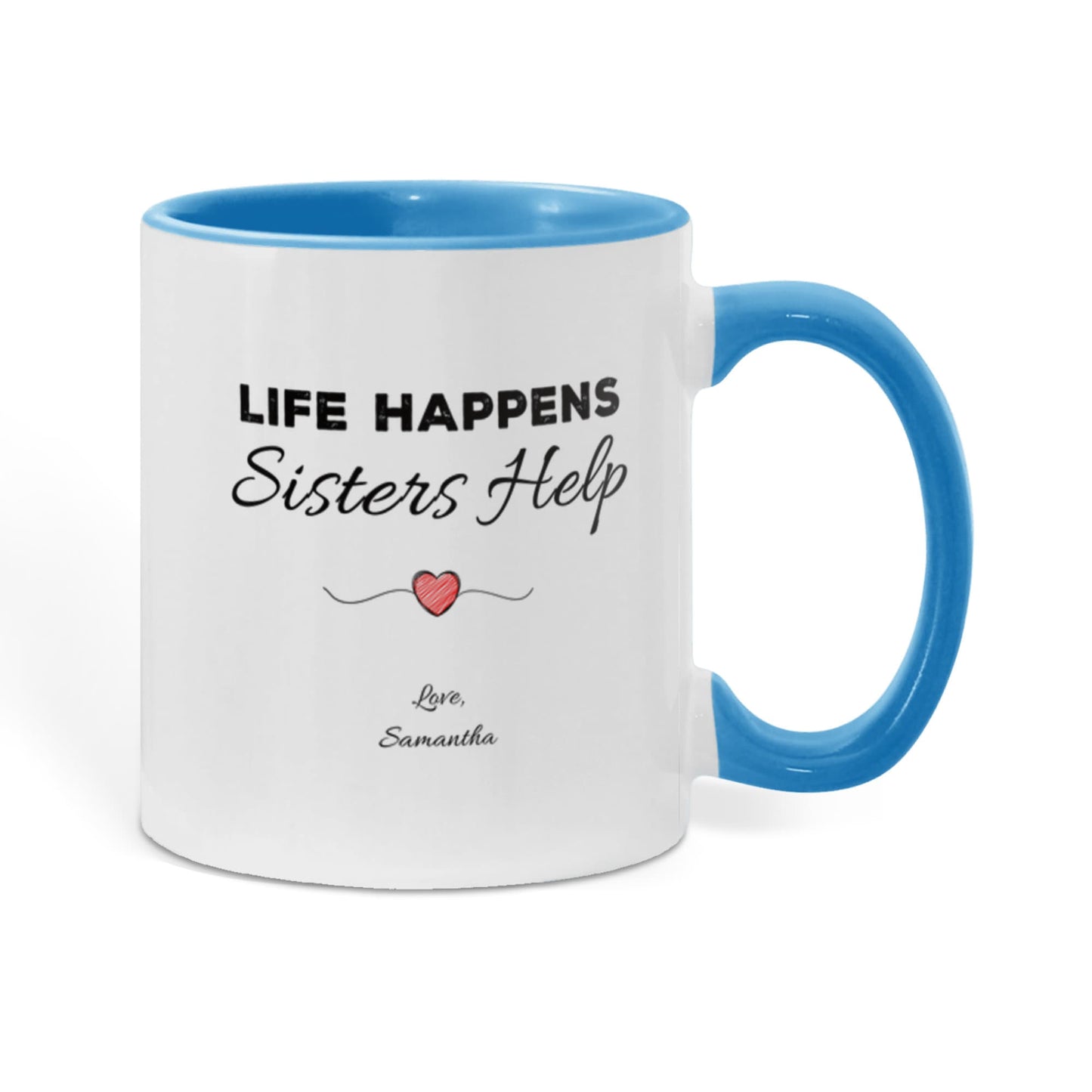 Life Happens, Sisters Help Personalized Sister Mug – Two-Tone Ceramic Coffee Mug (11oz/15oz)
