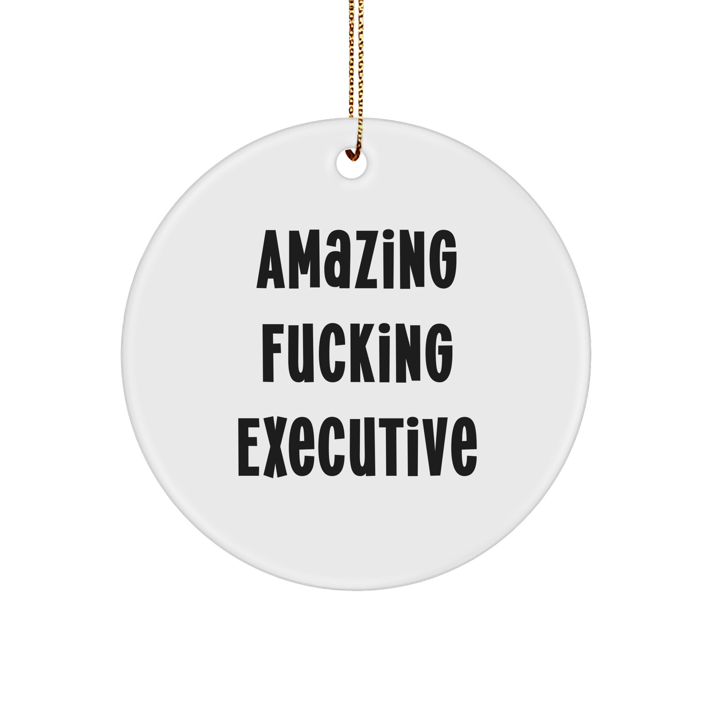 Amazing F--king Executive Gift, Executive Circle Ornament for Christmas, Funny Quote, White Color, Gold Tone String, 3 inch Round-Shaped Sturdy MDF Ornament, Vibrant Image Reproduction - Image 1
