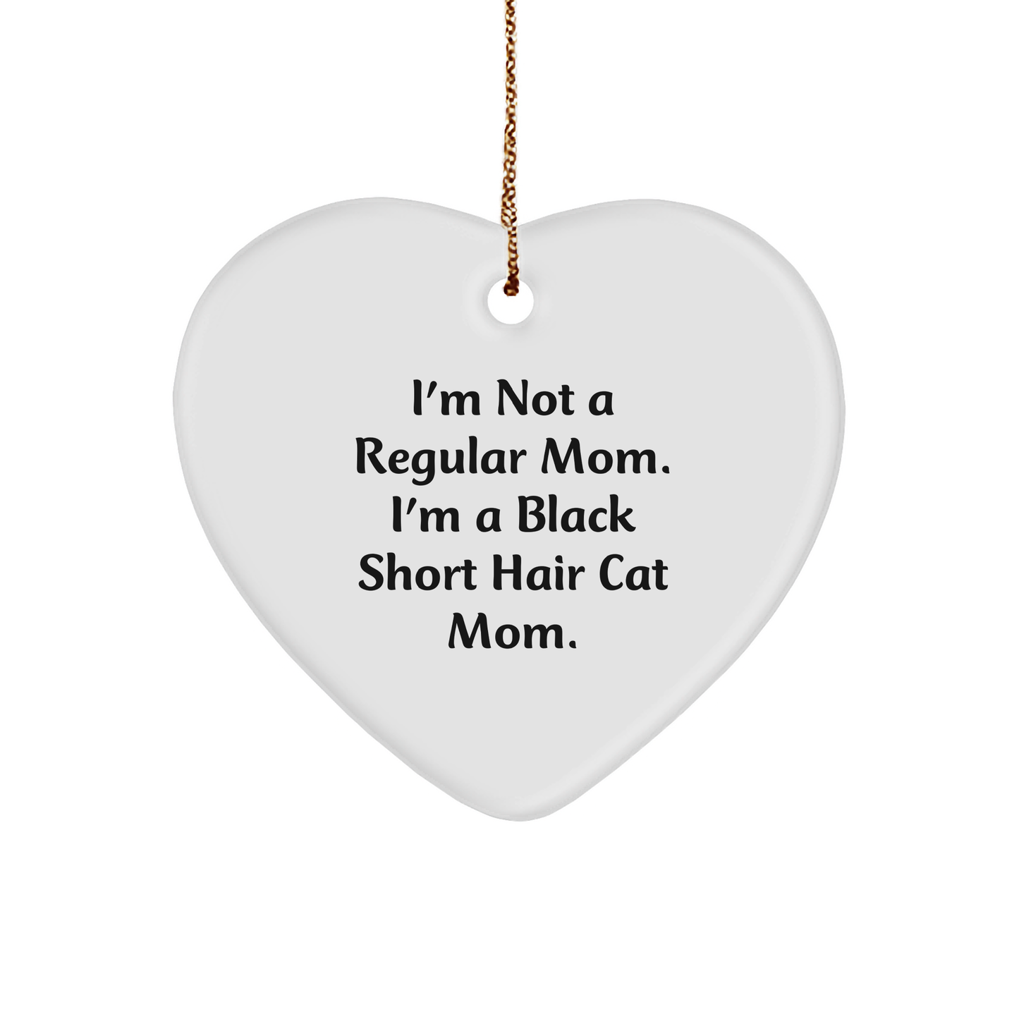 Funny Black Short Hair Cat Mom Gifts from Family, Black Short Hair Cat Heart Ornament for Christmas Unique Gifts, 'I'm Not A Regular Mom. I'm A Black Short Hair Cat Mom.' - Image 1