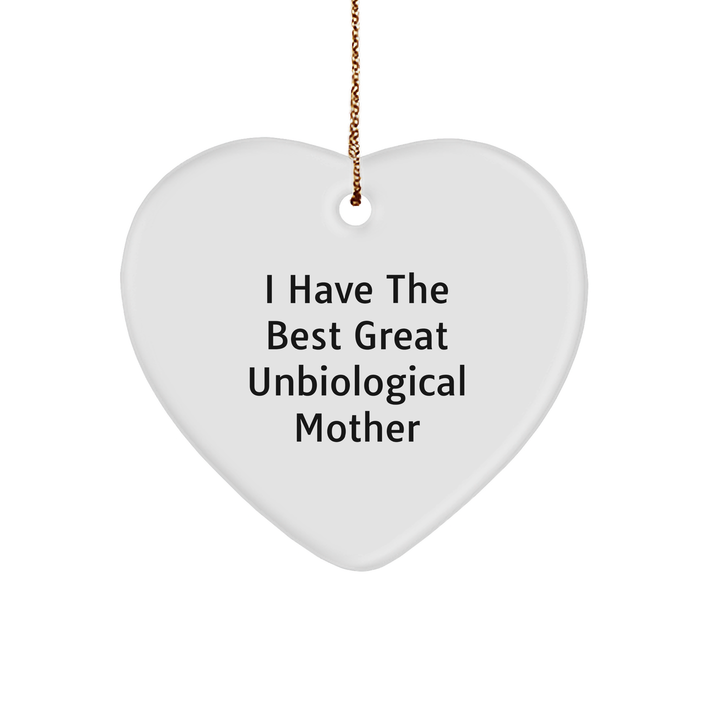 Funny Unbiological Mother Gifts, 'I Have The Best Great Unbiological Mother' Heart Ornament for Christmas, Gifts from Men to Unbiological Mother, Unbiological Mother Heart Ornament - Image 1