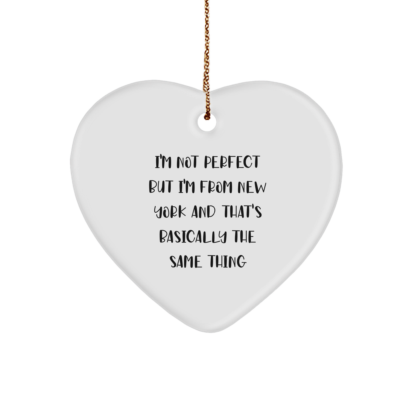 Heart Ornament from New York, I'm Not Perfect But I'm From New York And That's Basically The Same Thing, Christmas Unique Gift for Friends, Family, or Coworkers - Image 1