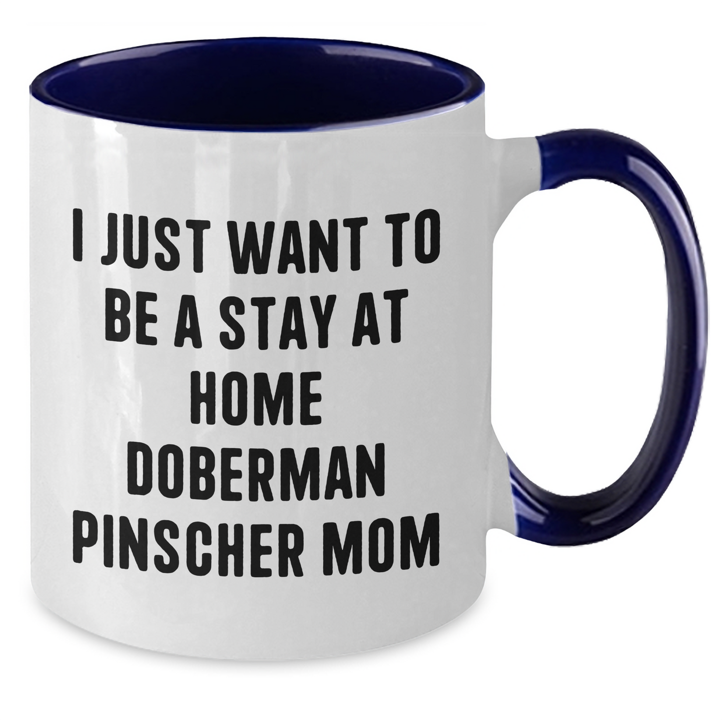 Funny Doberman Pinscher Dog Mom Mug, Gifts from Family to Doberman Pinscher Dog Lover, I Just Want To Be A Stay At Home Doberman Pinscher Mom, Two Tone Coffee Mug, Father's Day Unique Gifts for Men - Additional