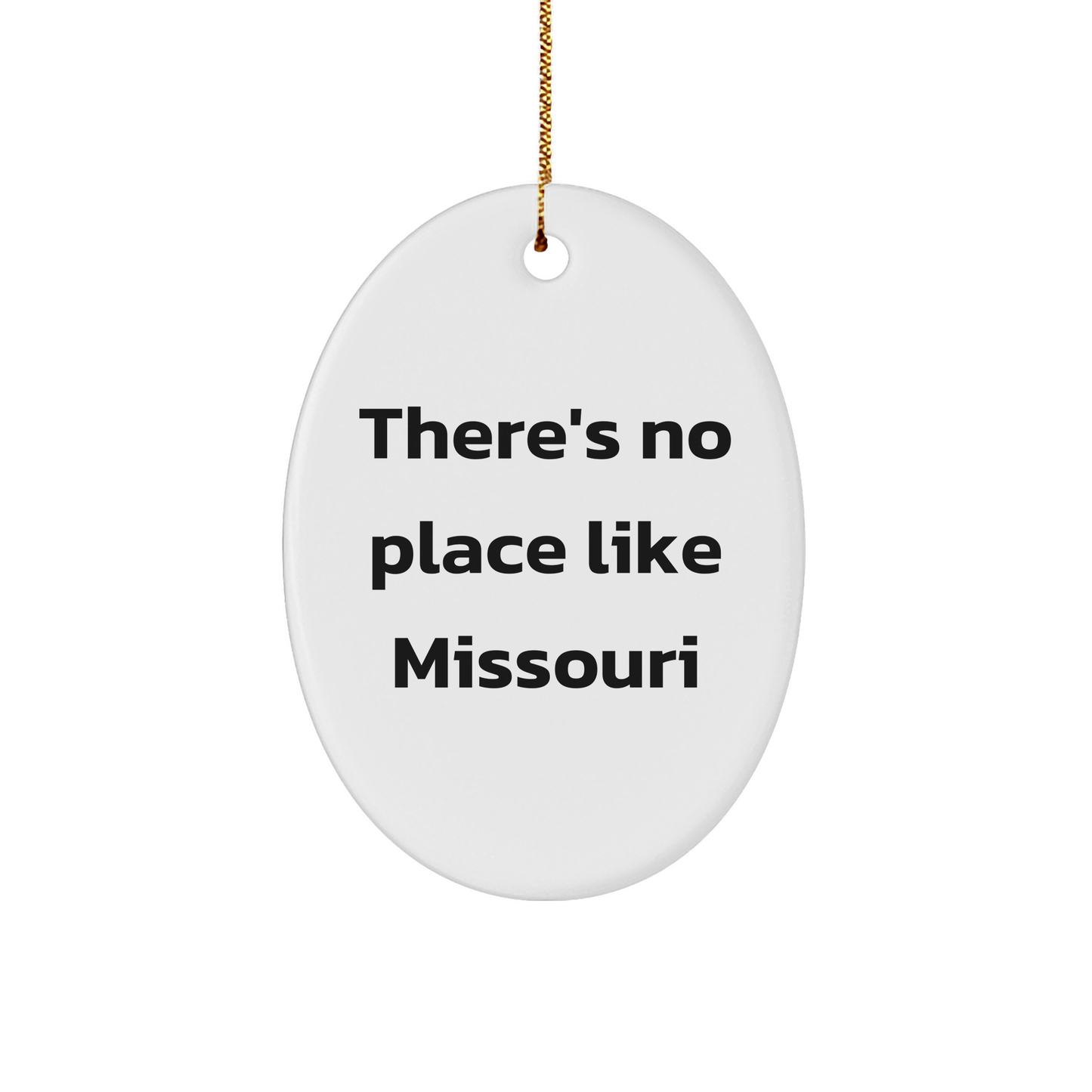 Missouri Gifts, Funny Quote Oval Ornament for Christmas, Gifts from Friends and Family, There's No Place Like Missouri, 3.25" Tall, 1/8" Thick, White, Durable MDF, High-Gloss Plastic Finish - Image 1