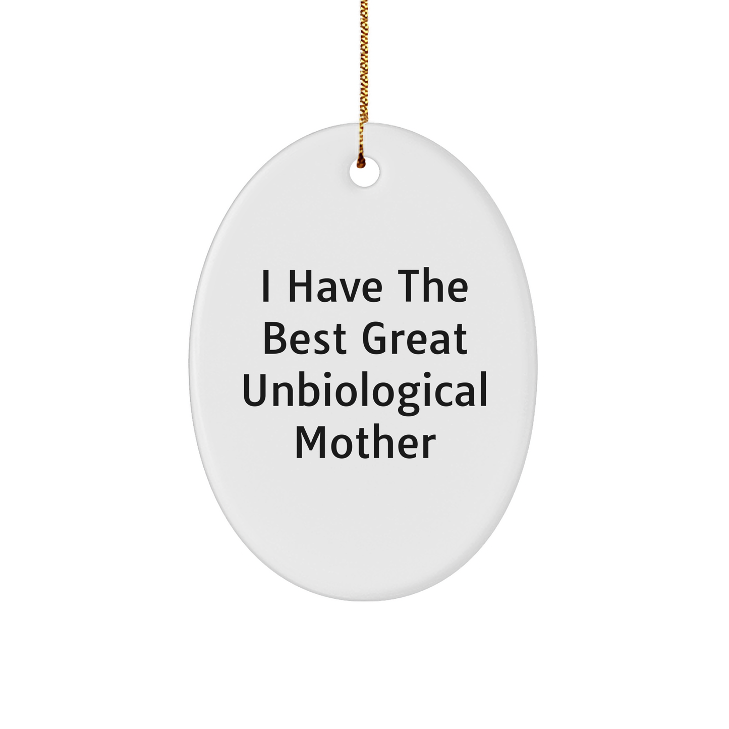 Funny Unbiological Mother Gifts from Men - 'I Have The Best Great Unbiological Mother' Oval Ornament for Christmas - Image 1