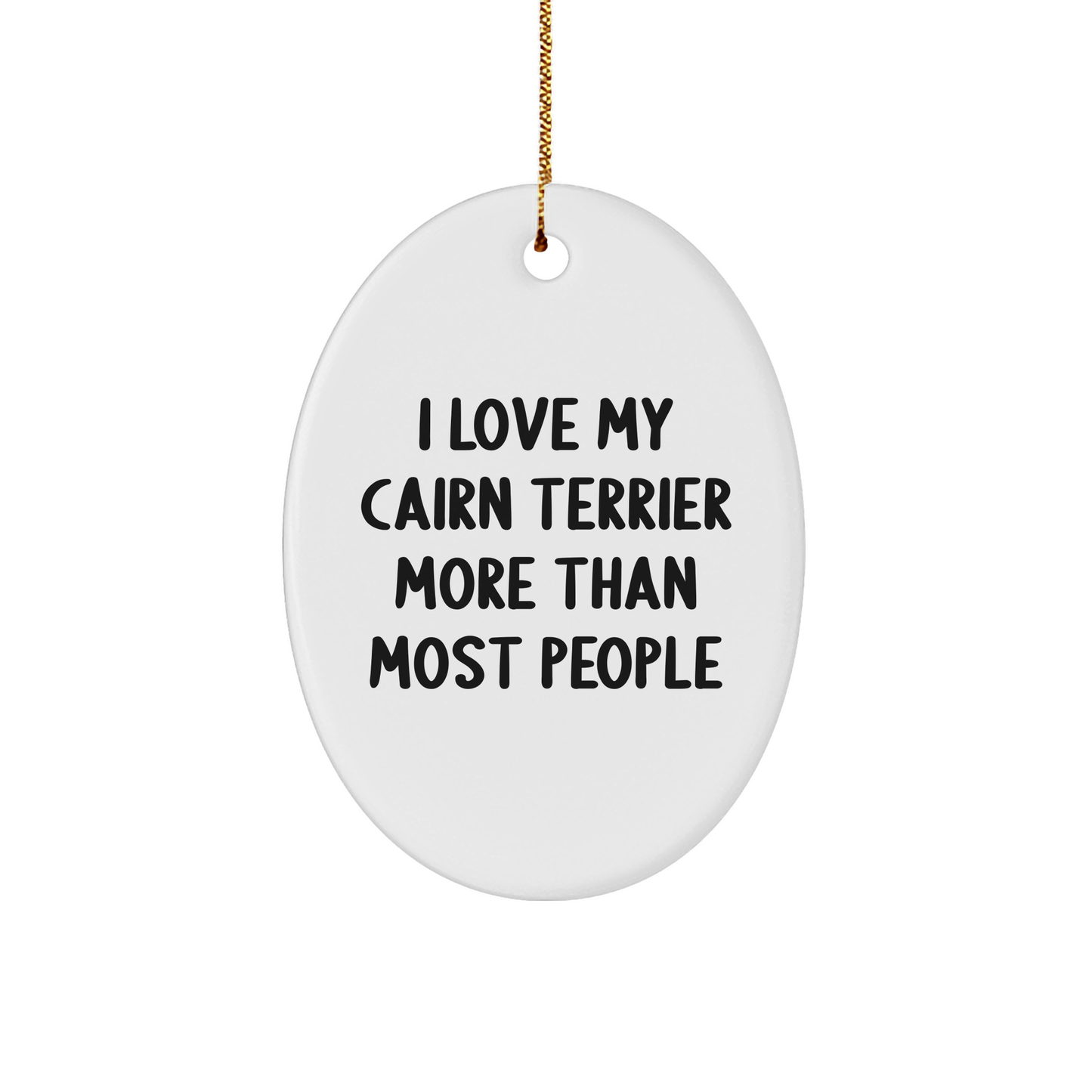 I Love My Cairn Terrier Dog More Than Most People Funny Cairn Terrier Dog Gifts for Cairn Terrier Lovers at Christmas - Unique Oval Ornament for Home Decor, Gifts from Mom - Image 1