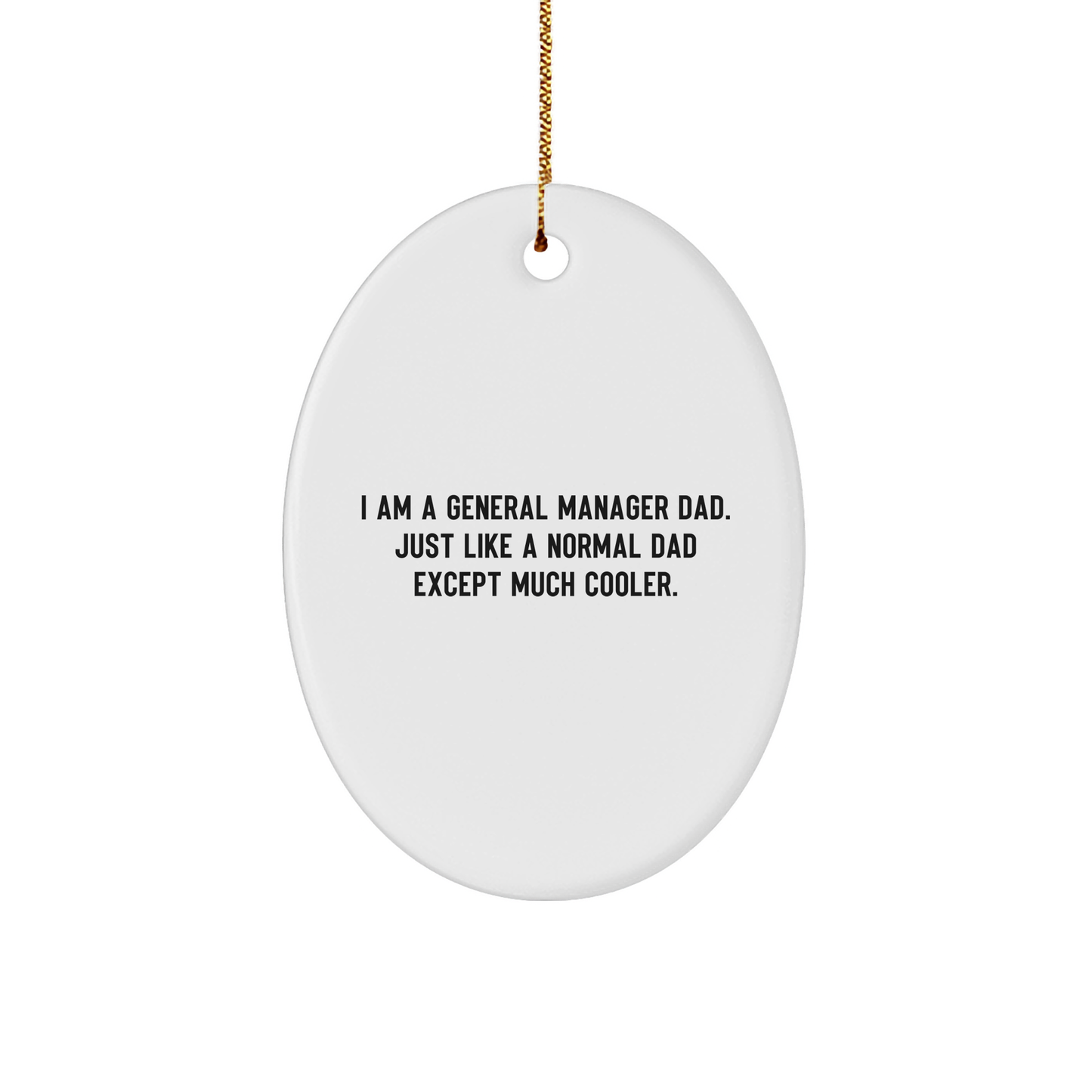 Funny General Manager Gifts Oval Ornament for Dad I Am A General Manager Dad. Just Like A Normal Dad Except Much Cooler. Christmas Unique Presents General Manager Oval Ornament - Image 1