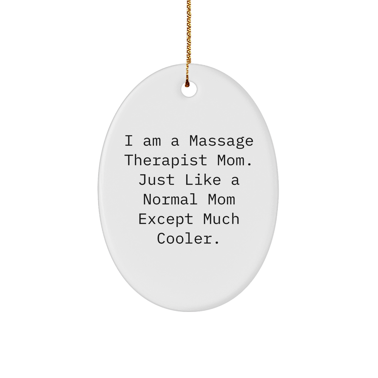 Massage Therapist Mom Unique Oval Ornament Gifts for Christmas, Gifts from Mom for Massage Therapist, Funny Quote 'I Am A Massage Therapist Mom. Just Like A Normal Mom Except Much Cooler.' - Image 1