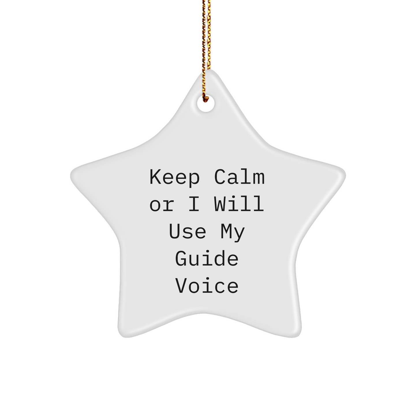 Funny Guide Star Ornament, Gifts from Friends, Gift for Guide Lovers, Keep Calm Or I Will Use My Guide Voice, White Star Shaped, Christmas Unique Gifts - Image 1