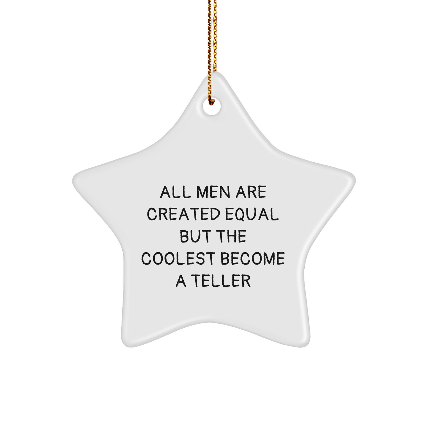 Funny Teller Gifts from Friends, Unique Star Ornament for Him, 'All Men Are Created Equal But The Coolest Become A Teller', Christmas Decorations - Image 1