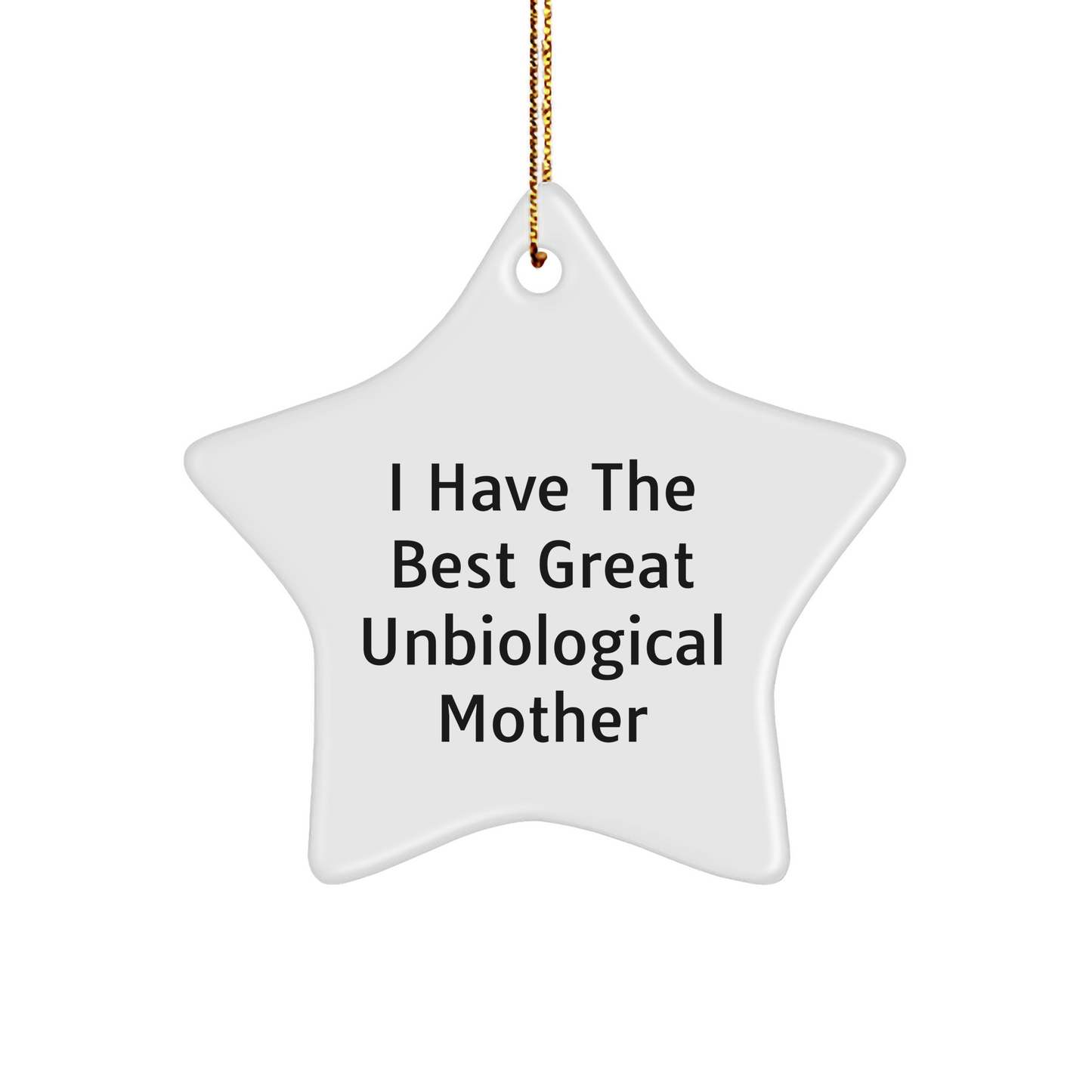 Funny Unbiological Mother Star Ornament, Gifts from Men to Unbiological Mother, 'I Have The Best Great Unbiological Mother' Christmas Unique Gifts - Image 1