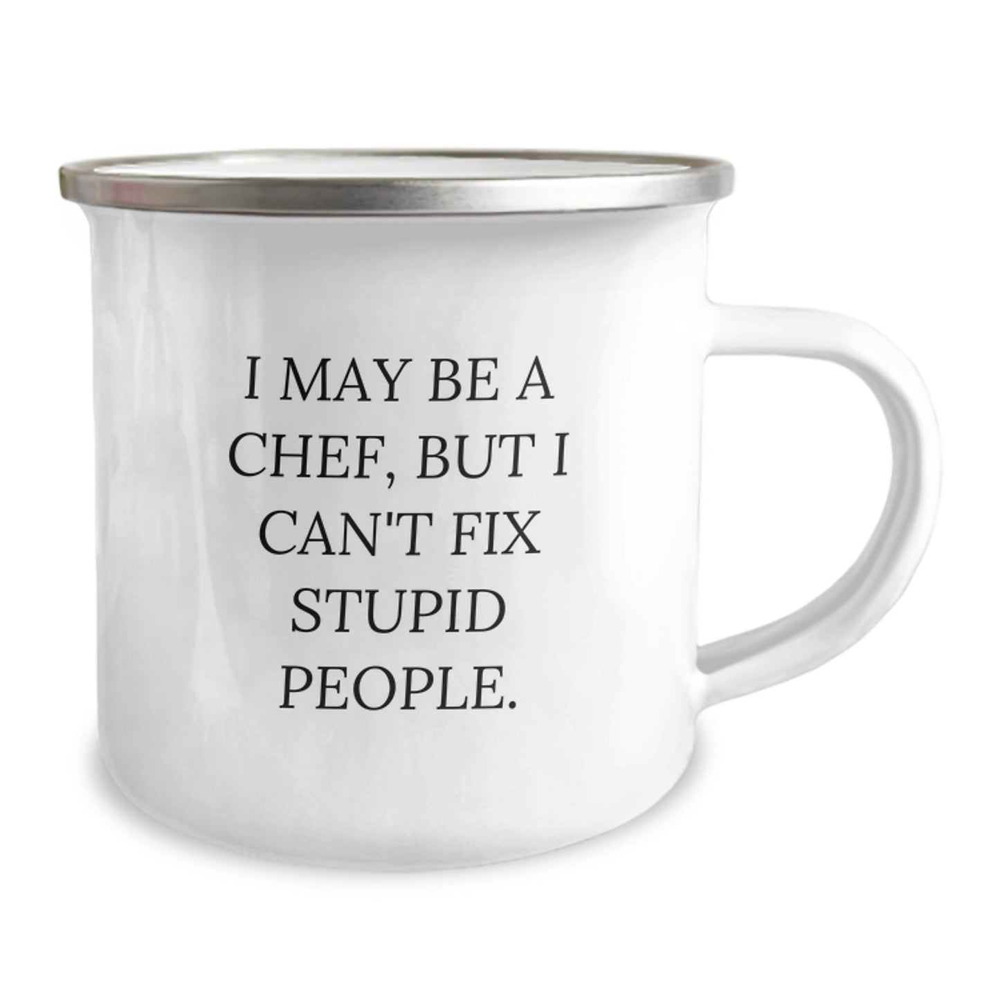 Funny Chef Gifts for Men from Friends - I May Be A Chef, But I Can't Fix Stupid People. Camping Mug, 12 oz Capacity, Stainless Steel with Enamel Finish, Perfect for Graduation - Image 2