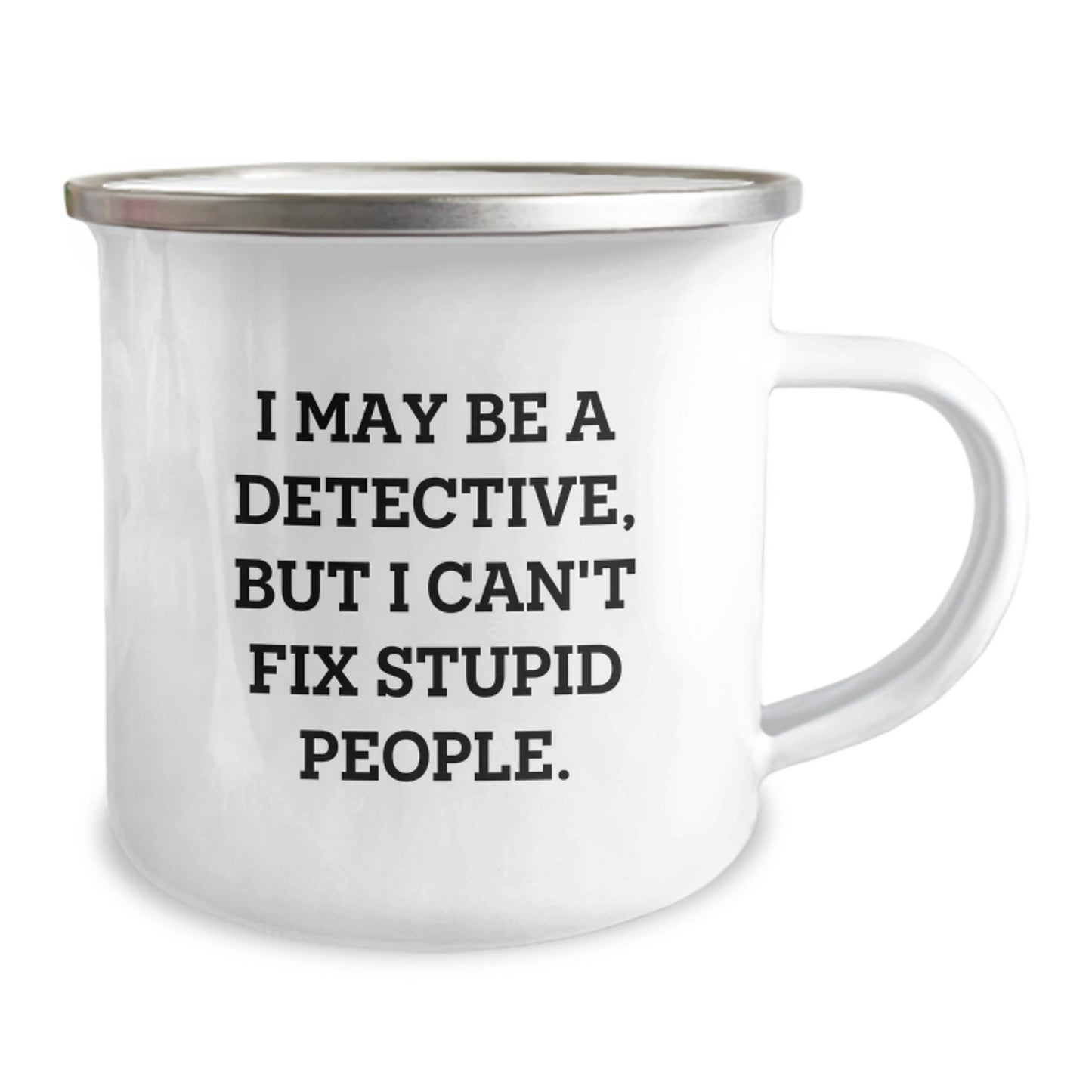 Detective Gifts for Men, Funny Camping Mug, 'I May Be A Detective, But I Can't Fix Stupid People.' Gifts from Friends, Unique Graduation Gifts, Stainless Steel with Enamel Finish - Image 2