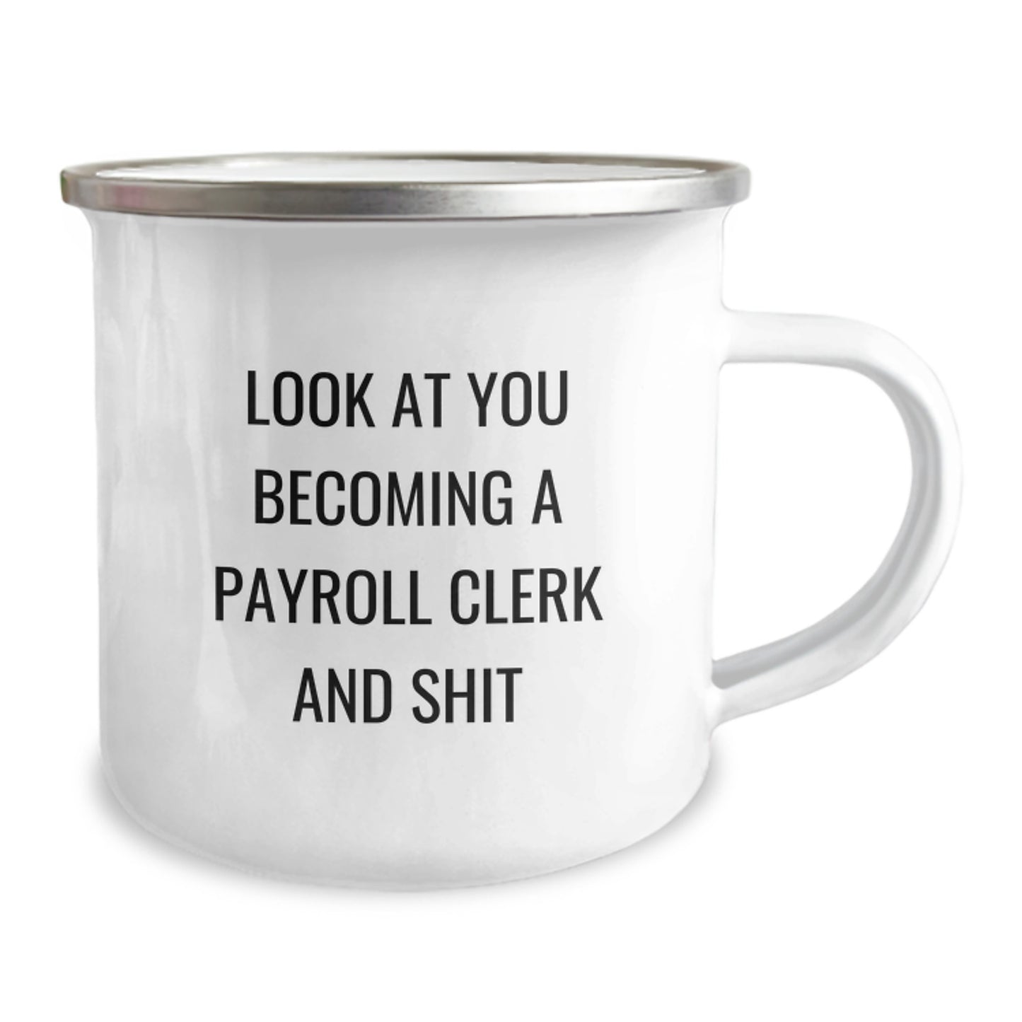 Funny Payroll Clerk Birthday Unique Gifts from Coworkers, 'Look At You Becoming A Payroll Clerk And Shit' Quote on Camping Mug, 12 oz Capacity, Stainless Steel with Enamel Finish - Image 2