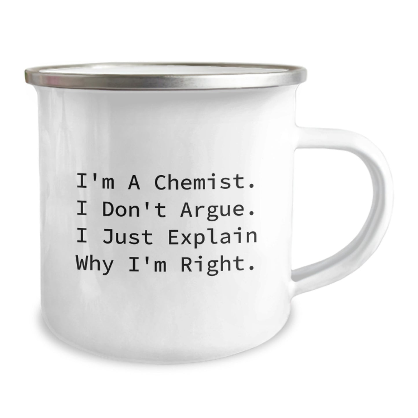 Funny Chemist Gifts from Friends to Family - I'm A Chemist. I Don't Argue. I Just Explain Why I'm Right. - Christmas Unique Camping Mugs for Men and Women - Image 2