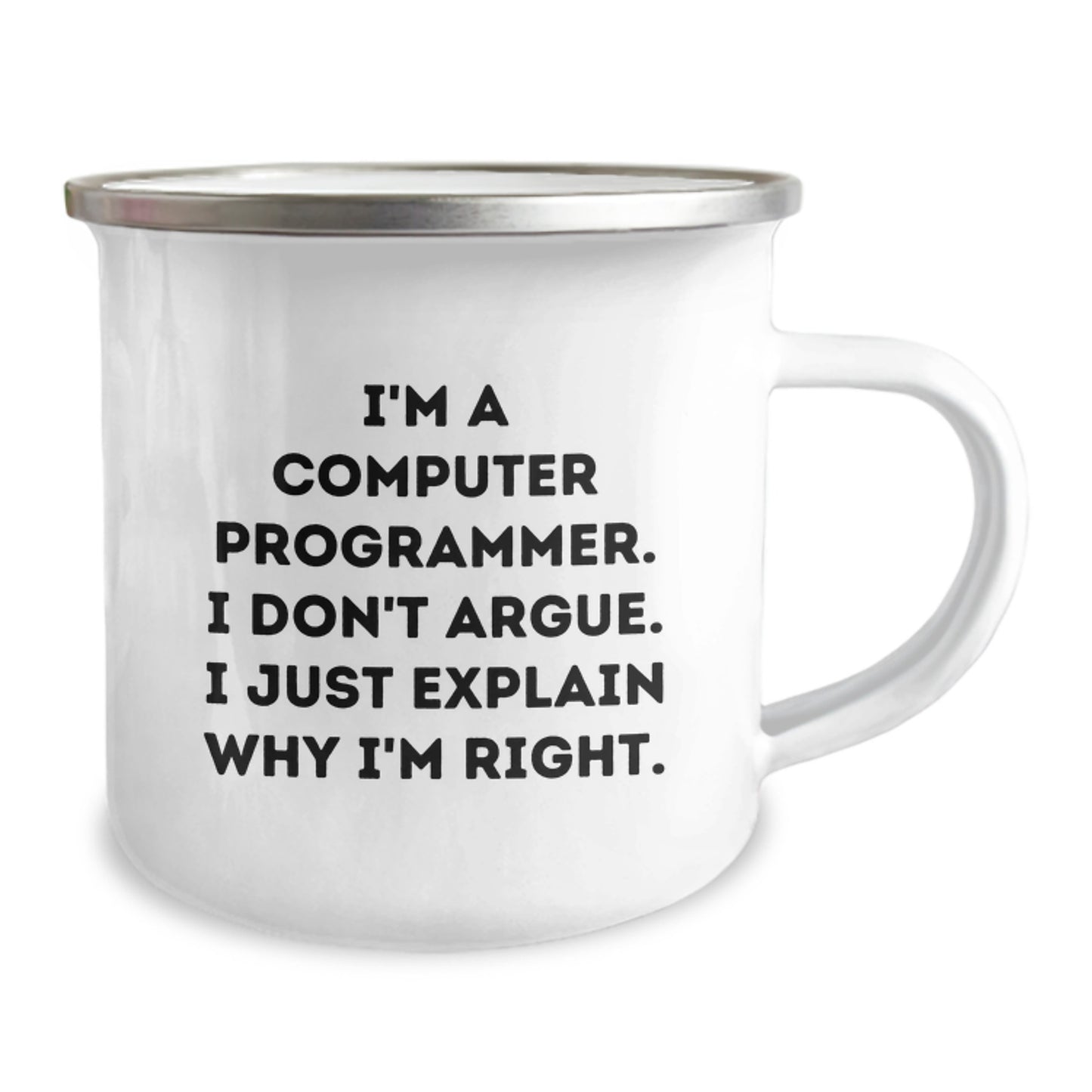 Funny Computer Programmer Gifts - I'm A Computer Programmer. I Don't Argue. I Just Explain Why I'm Right. - Camping Mug for Graduation, Gifts from Friends to Computer Programmer - Image 2