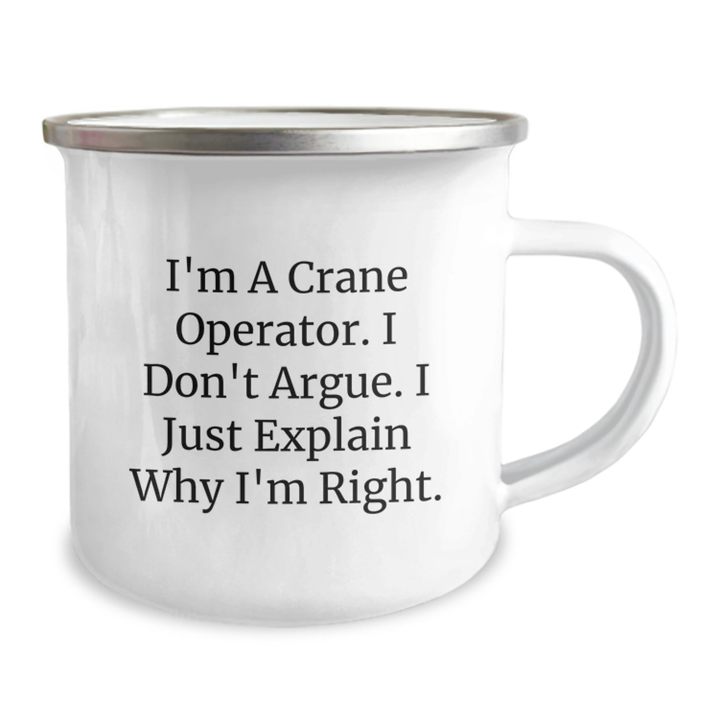 Funny Crane Operator Gifts from Friends for Birthday Unique Crane Operator Camping Mug I'm A Crane Operator. I Don't Argue. I Just Explain Why I'm Right. - Image 2
