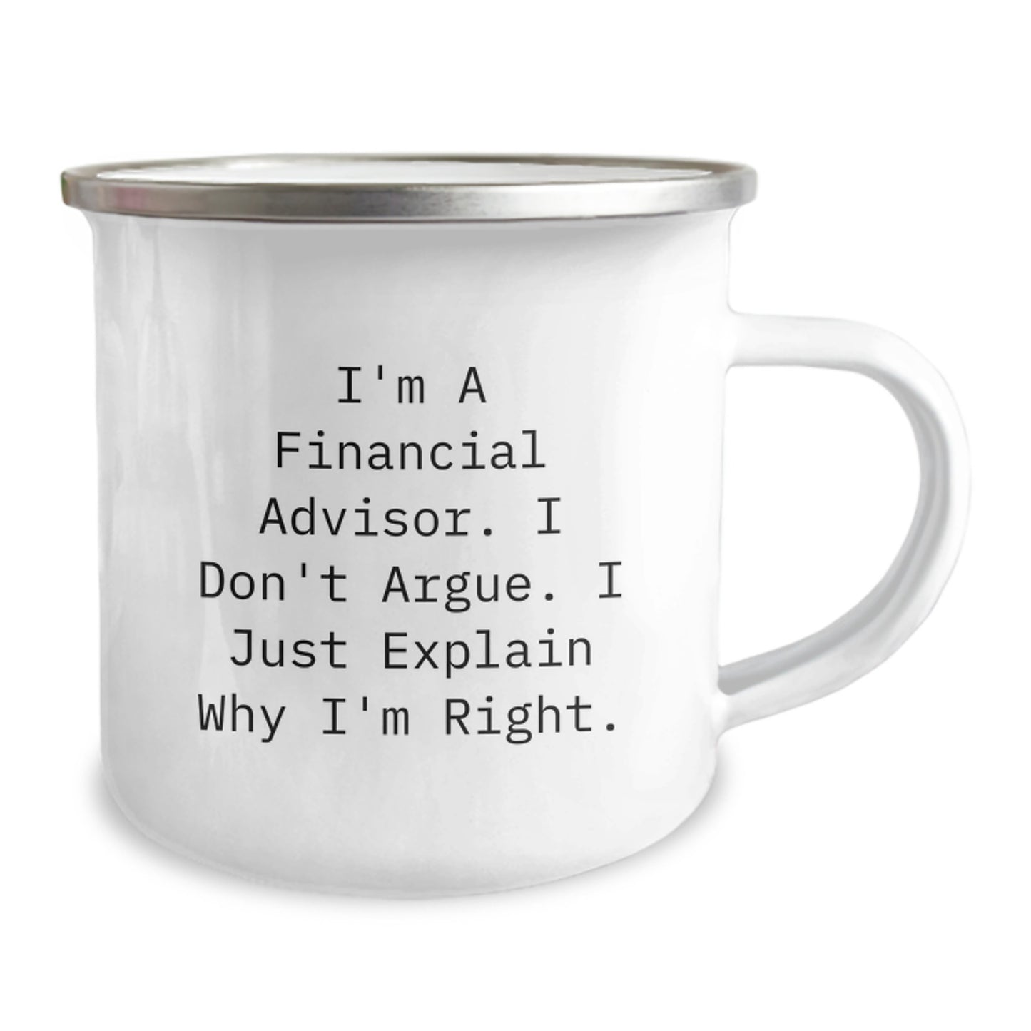 Funny Financial Advisor Gifts for Men from Friends, 'I'm A Financial Advisor. I Don't Argue. I Just Explain Why I'm Right.' Graduation Unique Gifts for Financial Advisor Camping Mug - Image 2