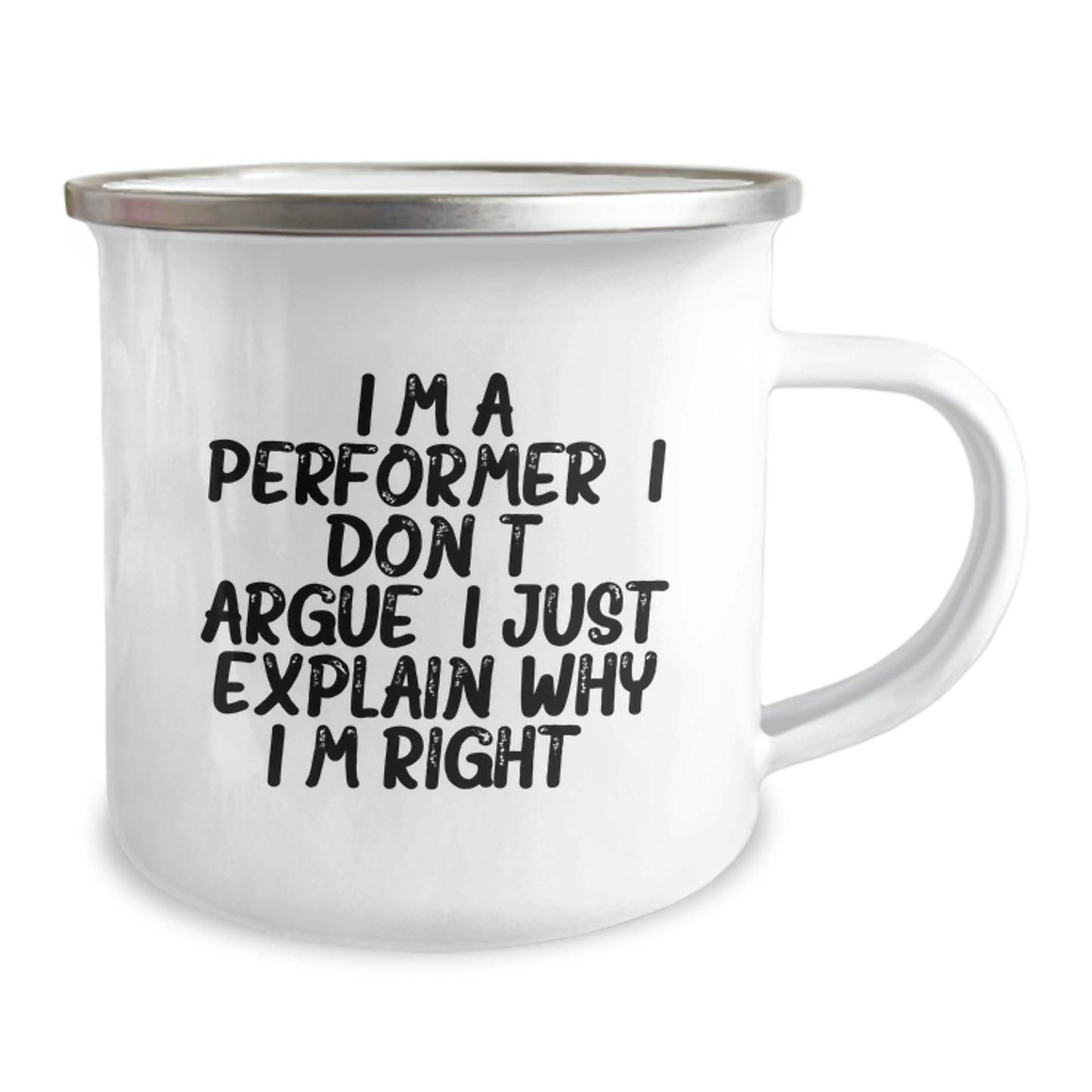 Funny Performer Gifts from Friends for Christmas Unique Camping Mugs with 'I'm A Performer. I Don't Argue. I Just Explain Why I'm Right.', 12 oz Stainless Steel with Enamel Finish - Image 2
