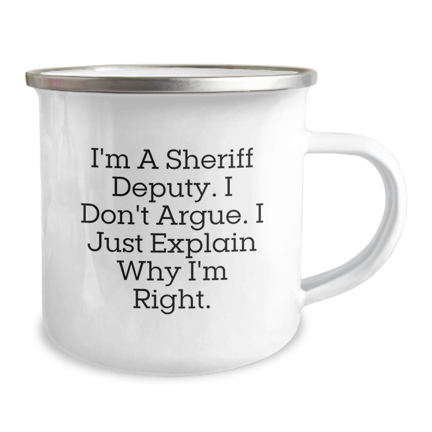 Funny Sheriff Deputy Gifts for Men - Camping Mug with 'I'm A Sheriff Deputy. I Don't Argue. I Just Explain Why I'm Right.' Quote, Perfect Idea for Christmas Unique Gifts from Friends to Family - Image 2