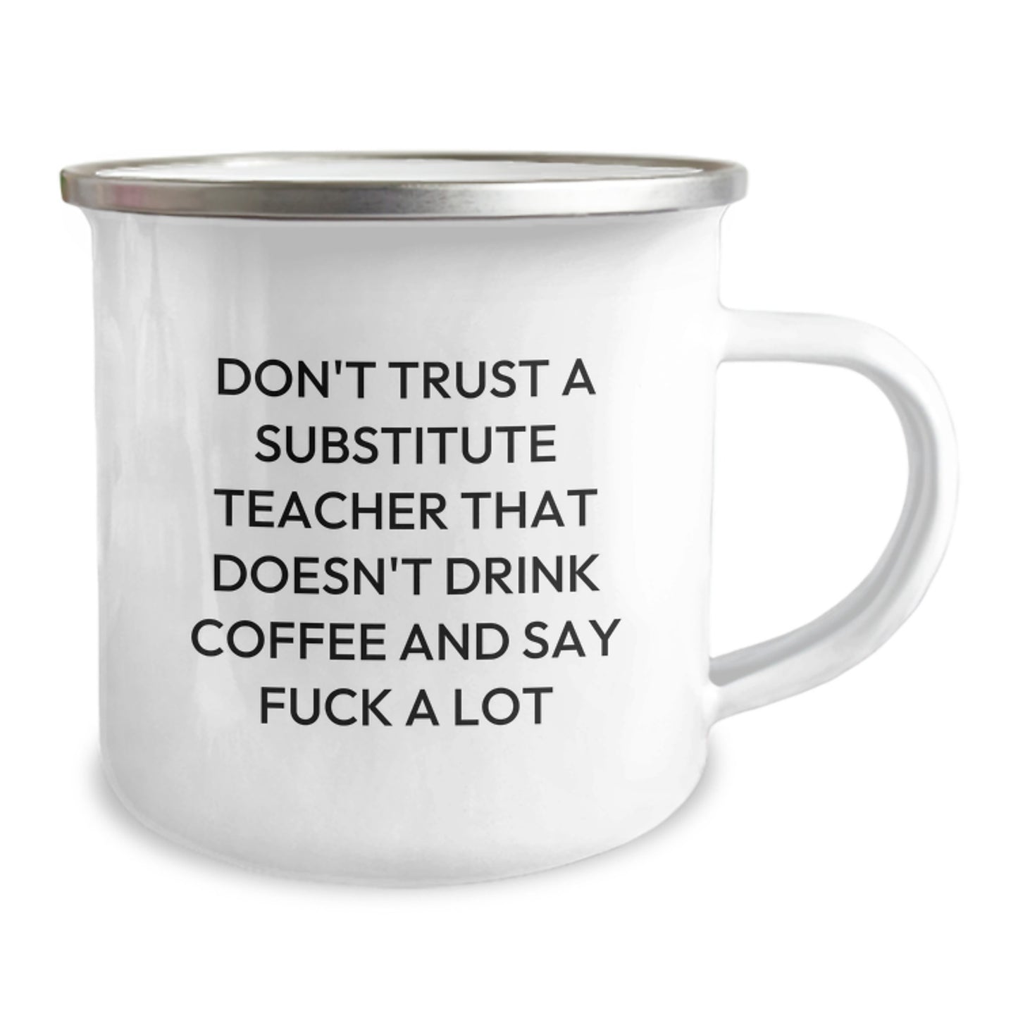 Funny Gifts for Substitute Teacher - Unique Valentine's Gifts from Friends, Coworkers - 'Don't Trust A Substitute Teacher That Doesn't Drink Coffee And Say F--k A Lot' Camping Mug - Image 2