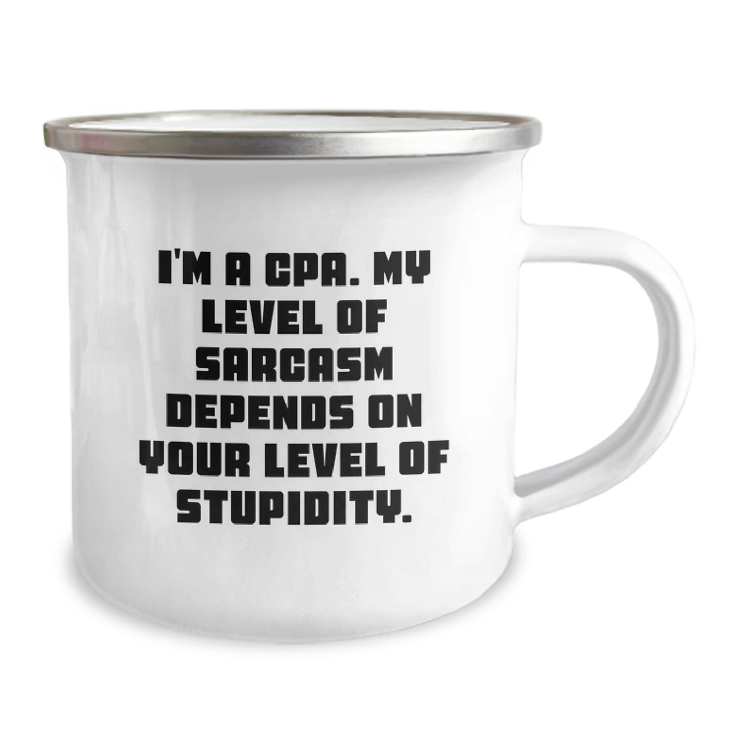 Funny CPA Camping Mug Gifts from Friends to CPA Birthday Celebration, 'I'm A Cpa. My Level Of Sarcasm Depends On Your Level Of Stupidity.' - Image 2