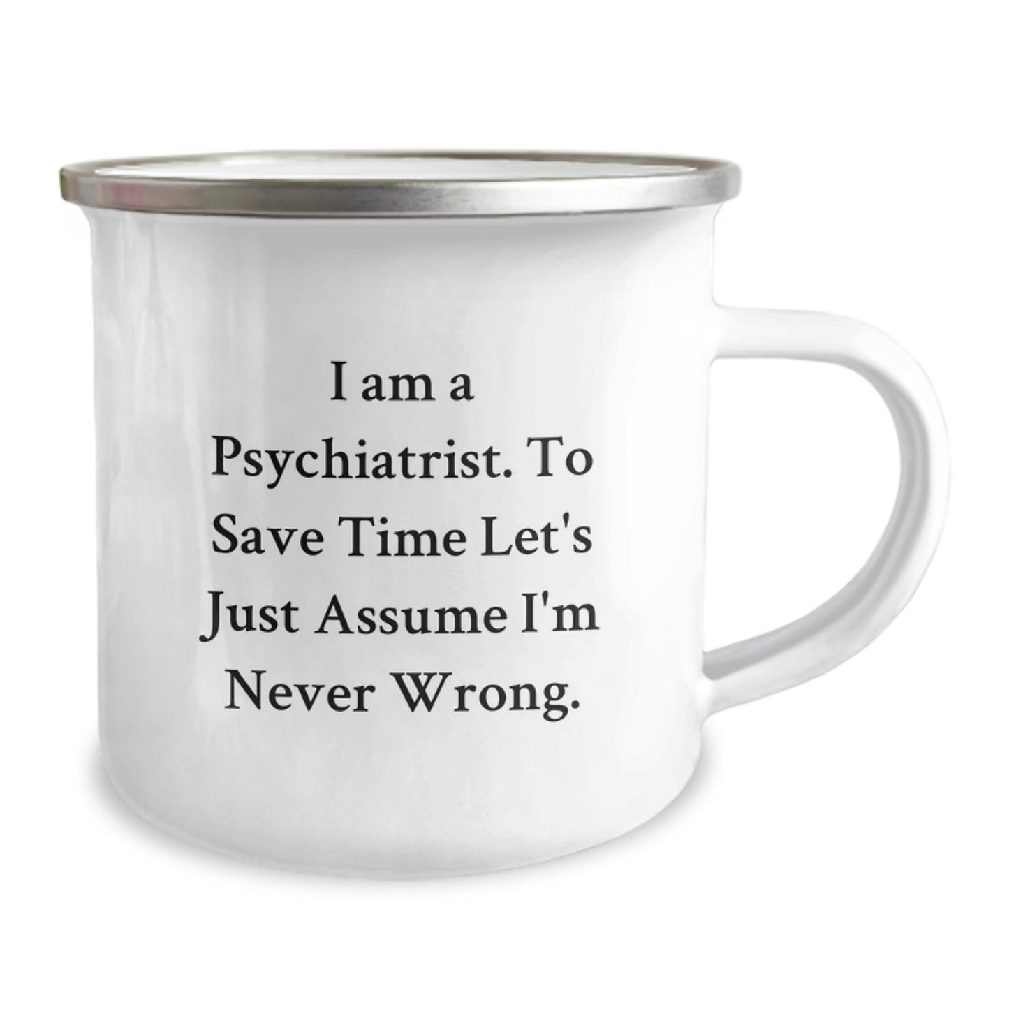Funny Psychiatrist Gifts for Men from Friends Unique Valentine's Mugs for Psychiatrist Lovers Camping Mug Quote 'I Am A Psychiatrist. To Save Time Let's Just Assume I'm Never Wrong.' - Image 2