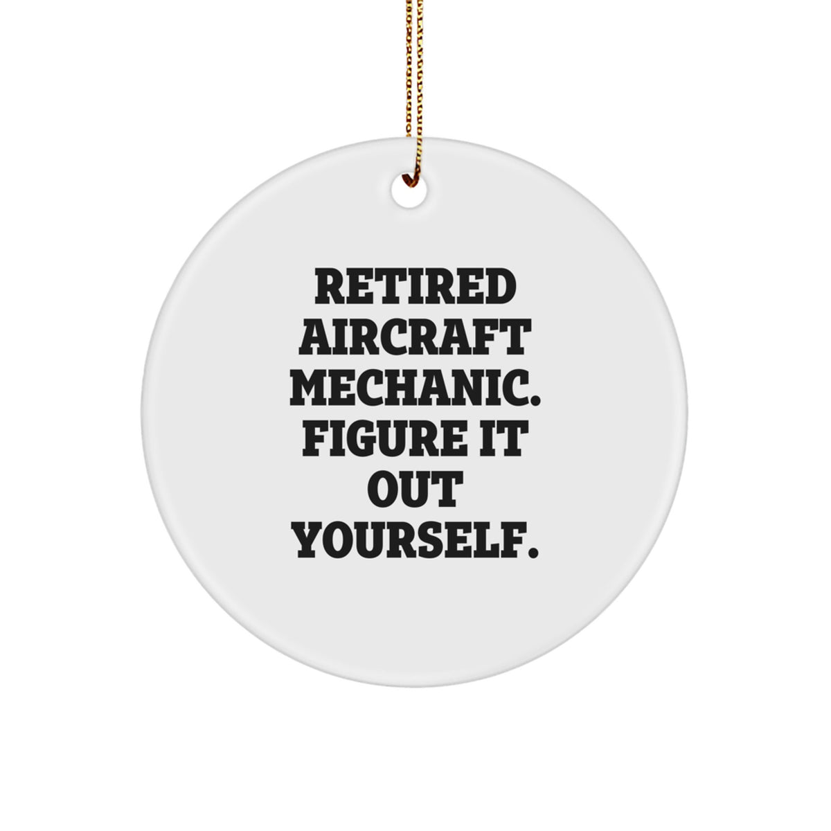 Gifts from Friends and Family for the Retired Aircraft Mechanic - Funny Circle Ornament for Christmas - Image 1
