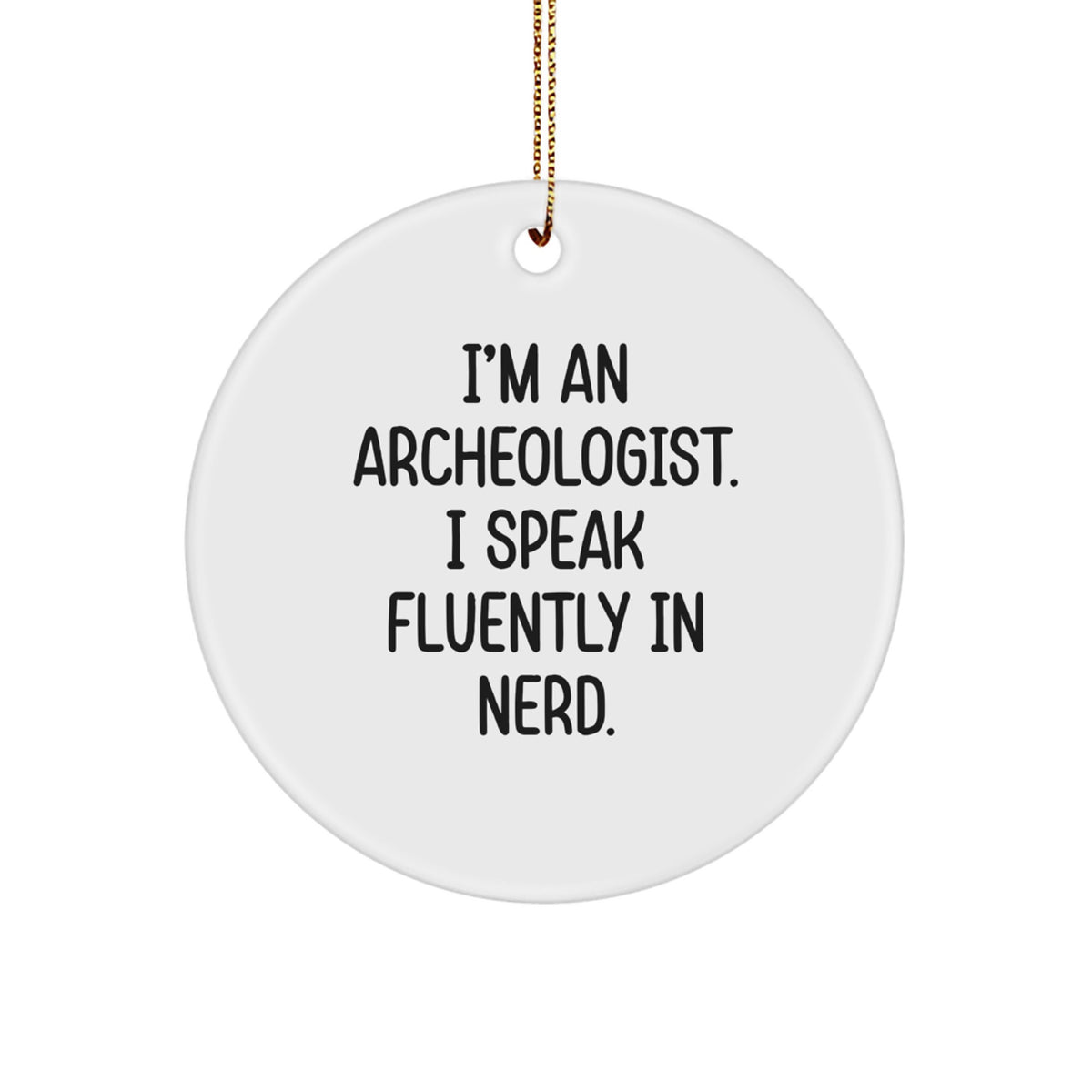 Funny Archeologist Gifts from Friends for Men - 'I Speak Fluently In genius.' Christmas Circle Ornament, White Color, Circle Shaped - Image 1