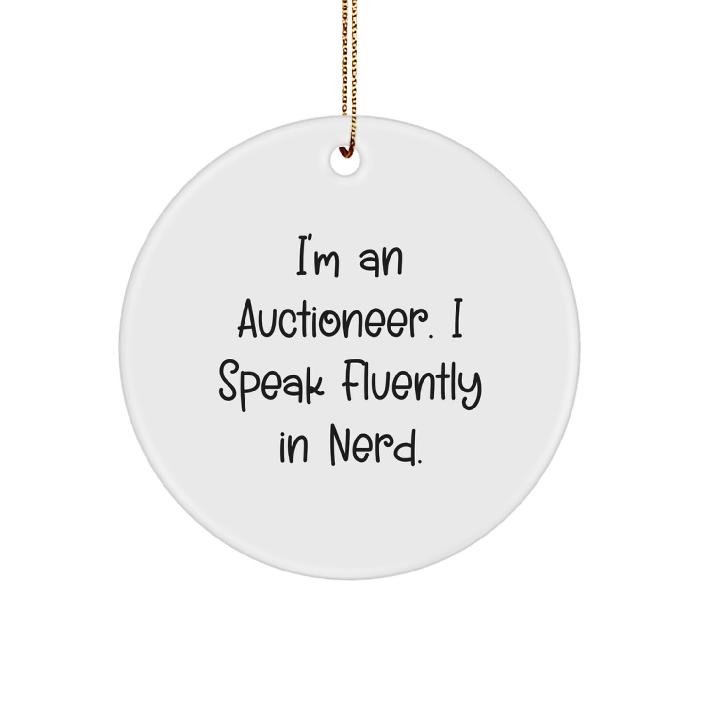 Christmas Unique Gifts from Friends for Auctioneer - Funny Circle Ornament - I'm An Auctioneer. I Speak Fluently In genius. - Image 1