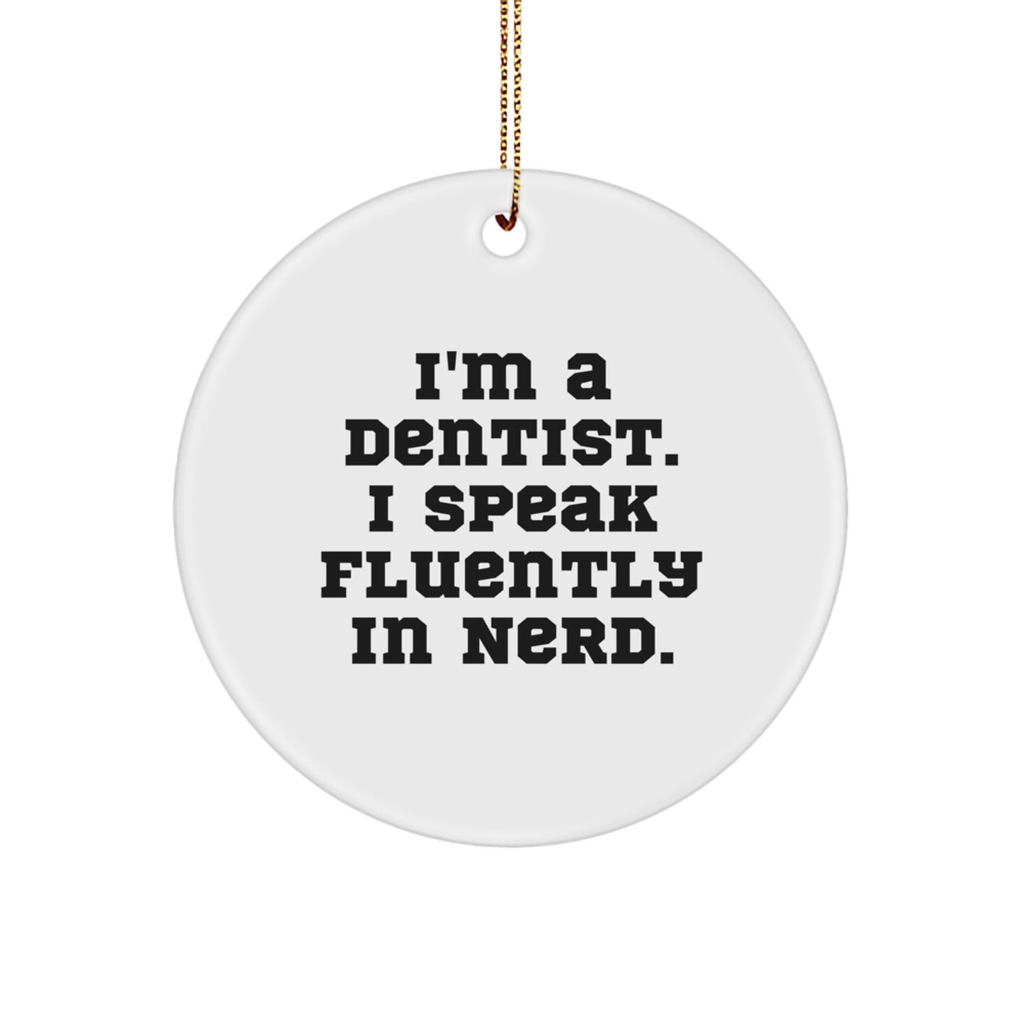 Funny Dentist Gifts, I'm A Dentist. I Speak Fluently In genius. Circle Ornament, Christmas Unique Gifts from Friends to Dentist - Image 1