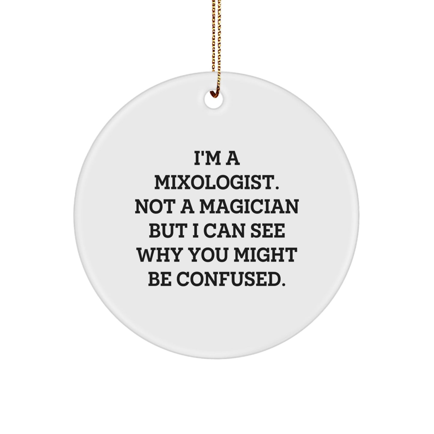 Funny Mixologist Gifts from Friends, Christmas Unique Circle Ornament for Men - I'm A Mixologist Not A Magician - Image 1
