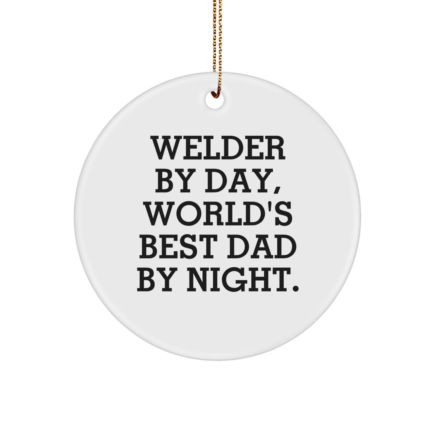 Welder Gifts from Friends - 'Welder By Day, World's Best Dad By Night.' Christmas Circle Ornament, Unique Men Gifts for Welder - Image 1