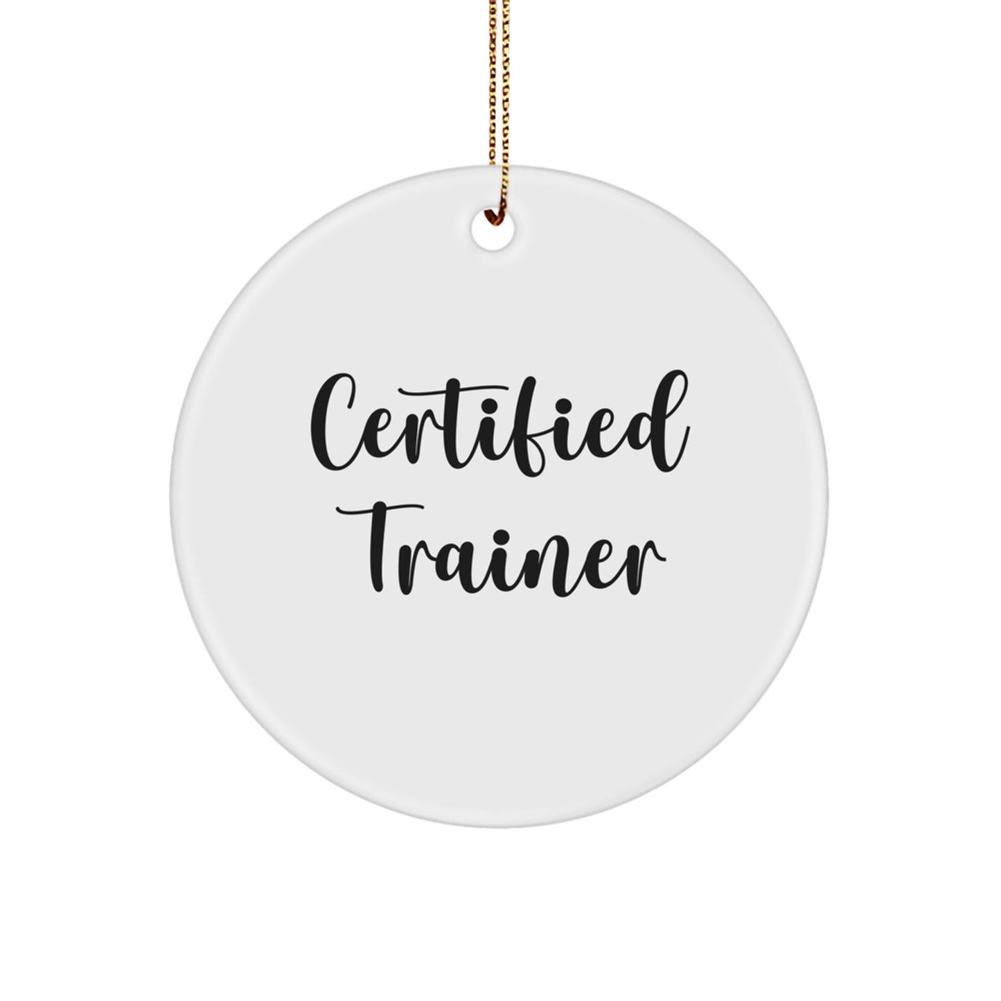 Funny Trainer Gifts for Her, Gifts from Women, Certified Trainer Quote Circle Ornament, Christmas Unique Gifts for Friends, Durable MDF Circle Ornament, Vibrant Print, Gold Cord Included - Image 1