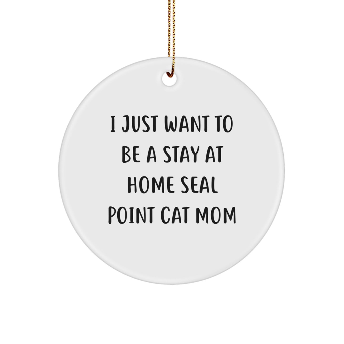Seal Point Cat Mom Gifts from Family - I Just Want To Be A Stay At Home Seal Point Cat Mom Circle Ornament, Christmas Unique Gifts for Seal Point Cat - Image 1