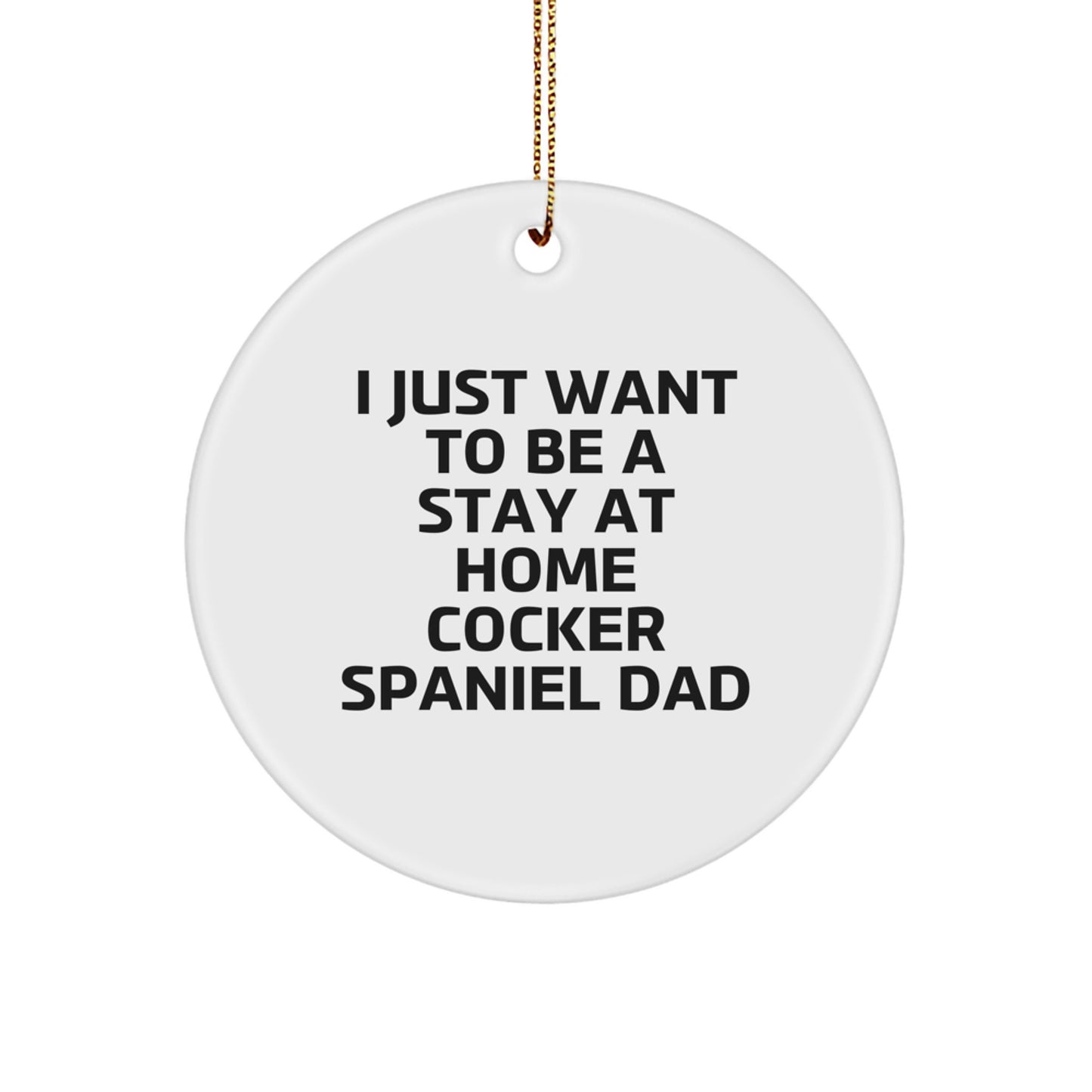 Cocker Spaniel Dog Lover Gifts - Funny Quote Circle Ornament for Christmas Unique Gifts from Dad to Family - Image 1