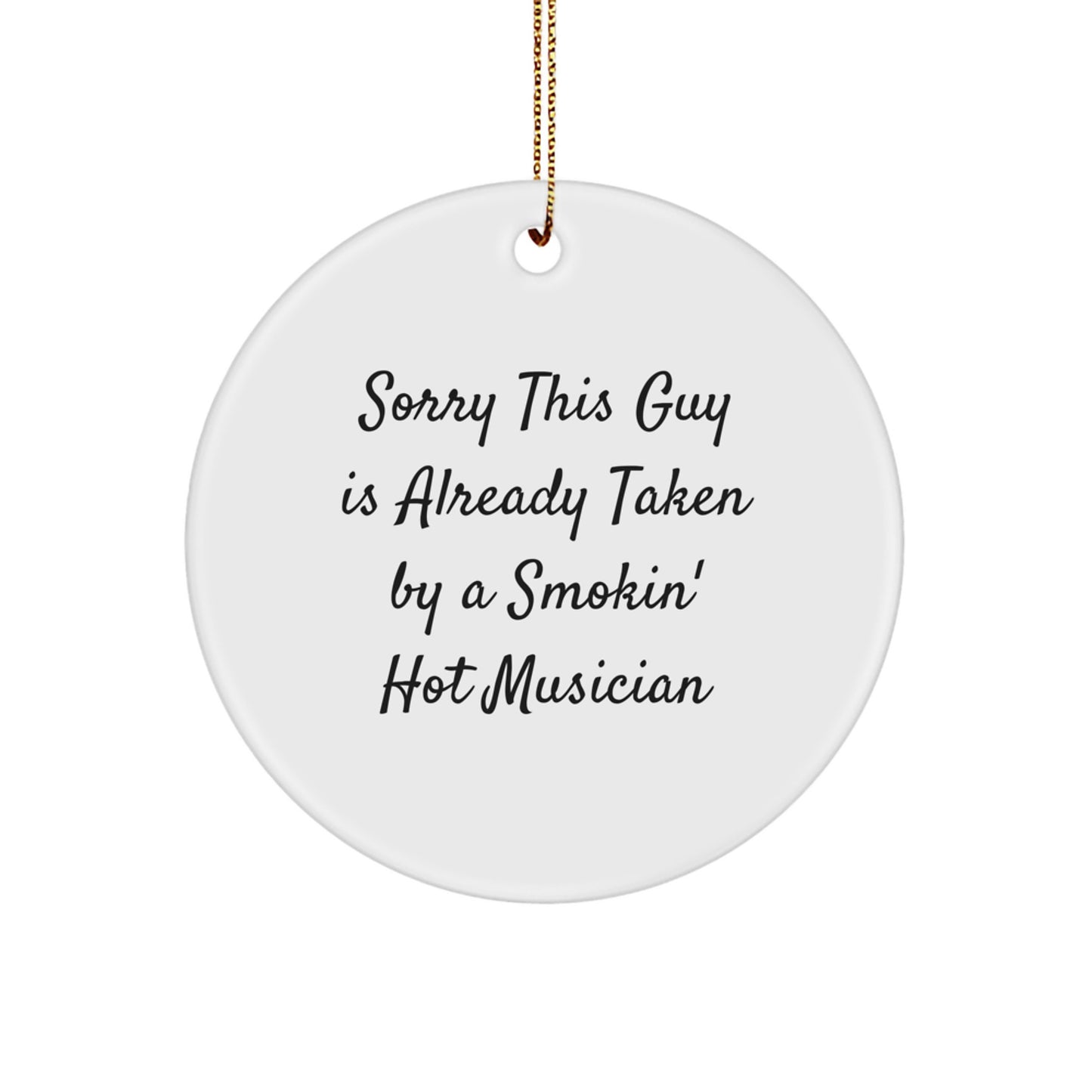 Musician Gifts for Family, Friends, or Coworkers - Sorry This Guy Is Already Taken By A Smokin' Hot Musician Circle Ornament, Funny Quote, White, Christmas Decorations - Image 1