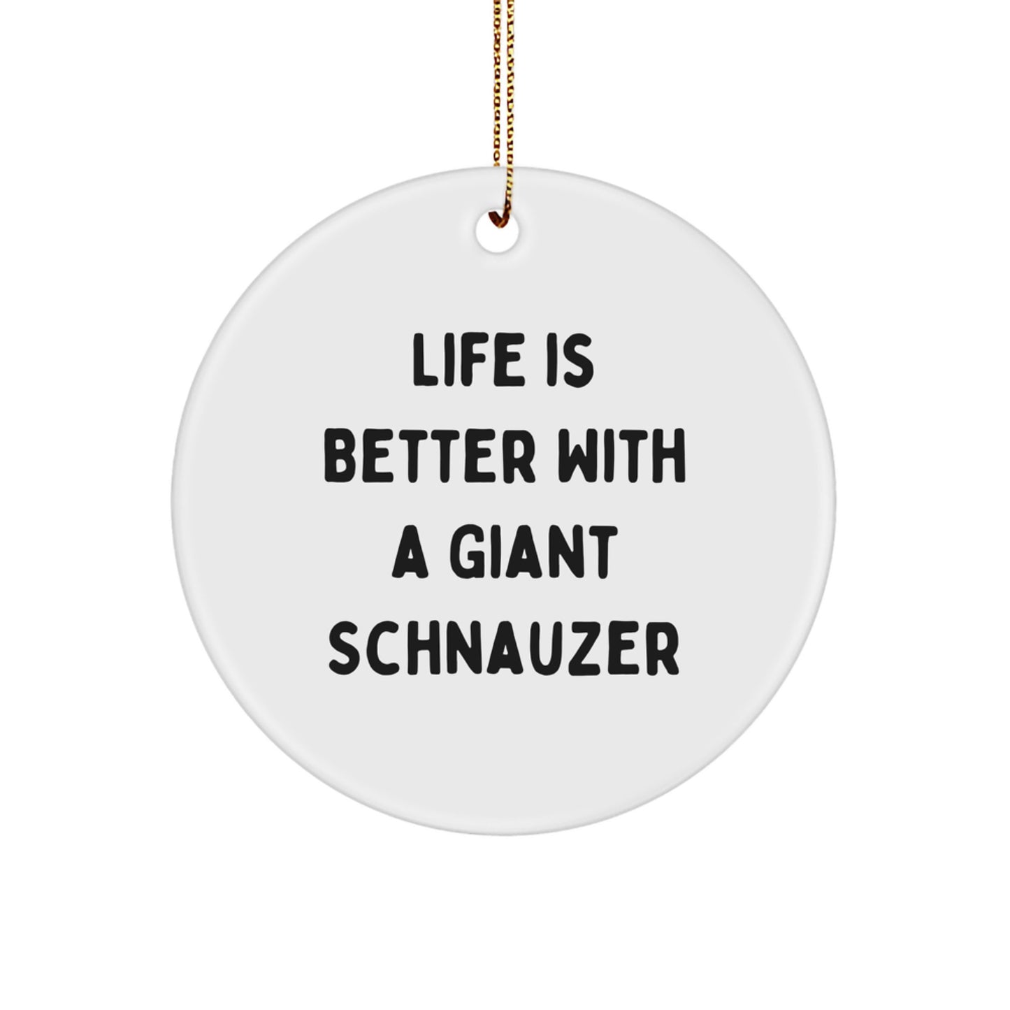 Giant Schnauzer Dog Gifts from Friends, Family, or Coworkers - Life Is Better With A Giant Schnauzer, Unique Christmas Unique Gifts for Men, Women, Giant Schnauzer Dog Lovers, Circle Ornament - Image 1