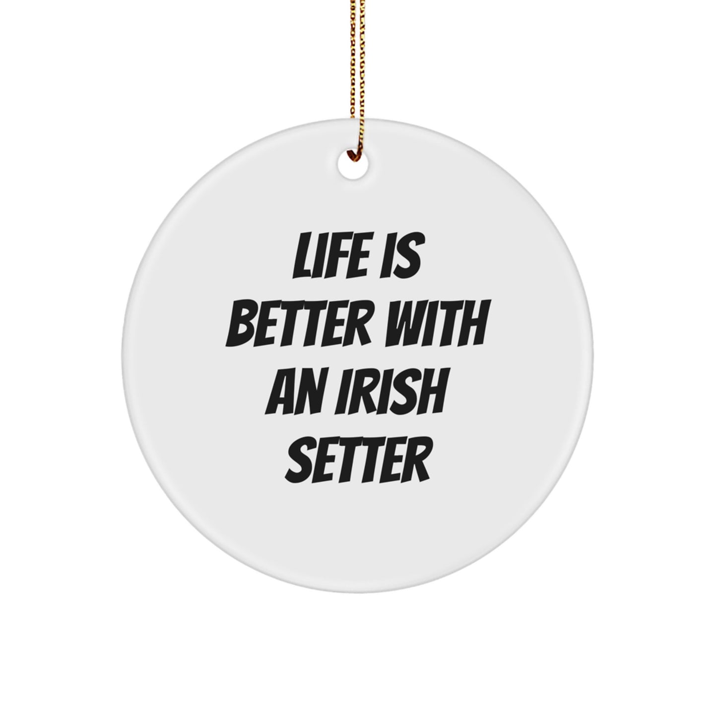 Irish Setter Dog Circle Ornament Gifts from Friends and Family for Christmas Unique Decorations - 'Life Is Better With An Irish Setter' Quote - Image 1