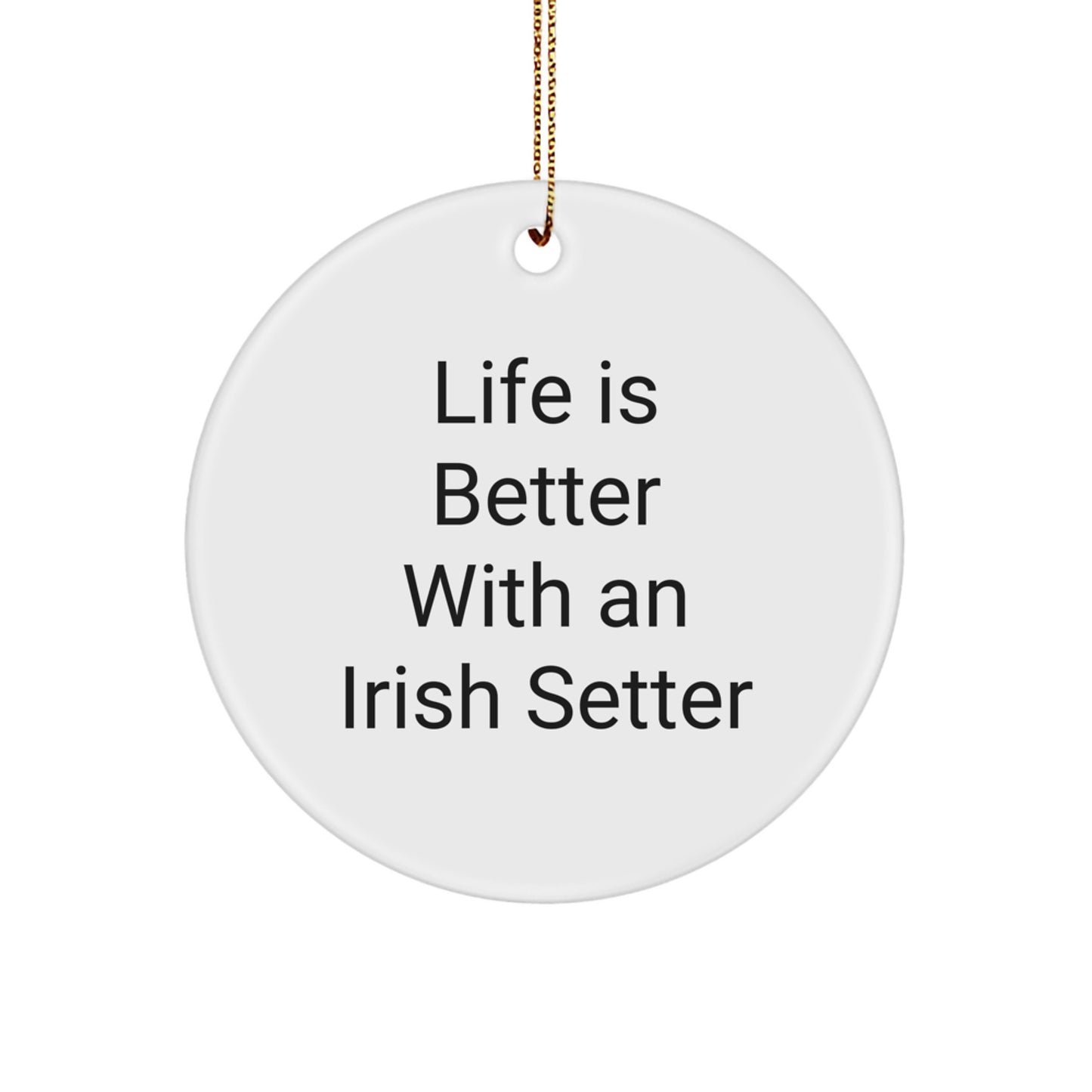 Irish Setter Dog Gifts, Funny Quote Circle Ornament, Life Is Better with Irish Setter, Christmas Unique Gifts from Friends - Image 1