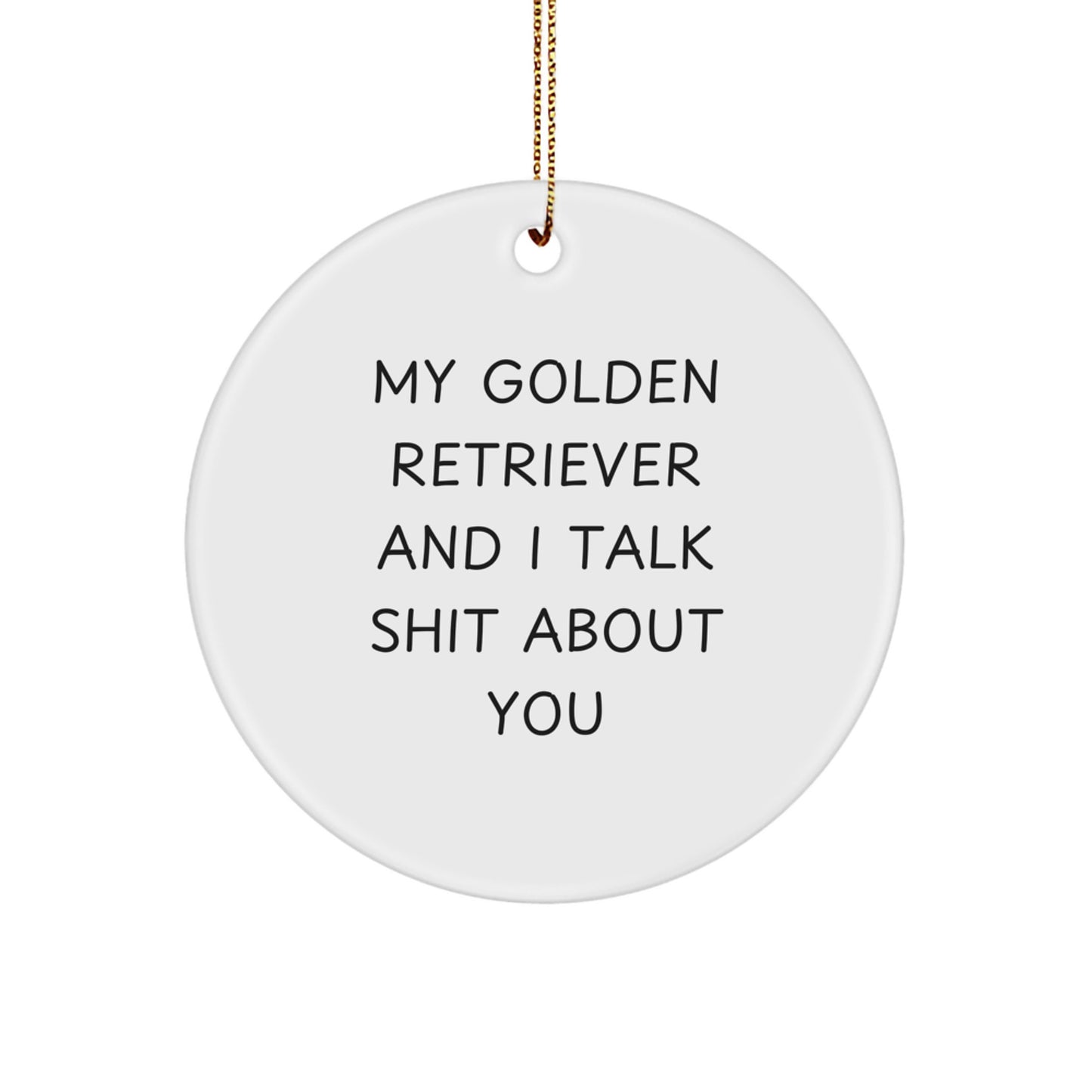 Funny Golden Retriever Dog Christmas Unique Gifts for Men Women Friends Family - My Golden Retriever And I Talk Shit About You Circle Ornament - Image 1