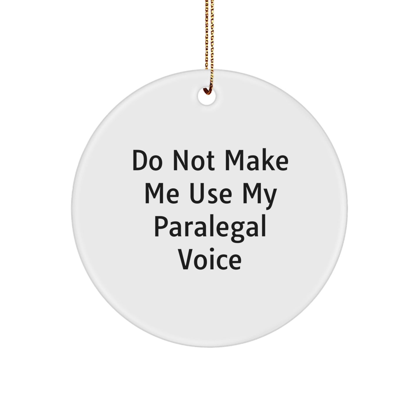 Paralegal's Humorous Holiday Gift - Circle Ornament with 'Do Not Make Me Use My Paralegal Voice' Quote, Gifts from Coworkers for Friends, Funny White Circle Ornament - Image 1