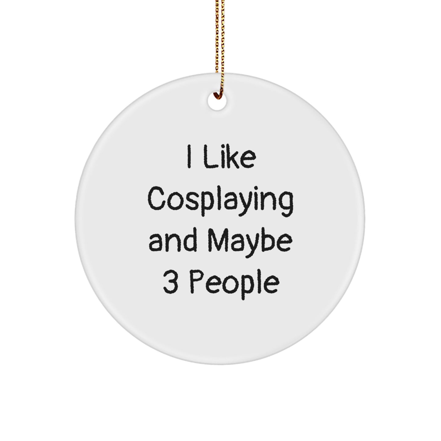 I Like Cosplaying Gifts from Friends for Christmas Unique Circle Ornament, 'I Like Cosplaying And Maybe 3 People' Funny Quote, White Circle Ornament, Perfect for Cosplaying Enthusiasts - Image 1