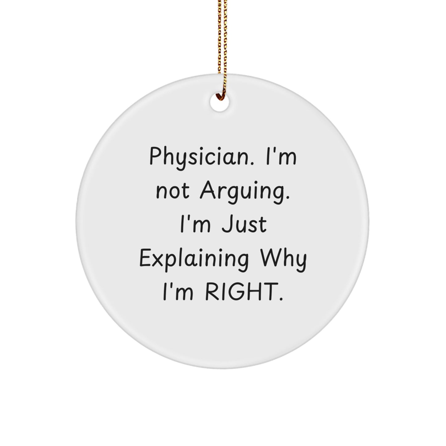 Funny Gifts for Physicians, Christmas Unique Ornament - 'I'm Not Arguing, I'm Just Explaining Why I'm Right' - Physician Doctor Circle Decoration - Image 1