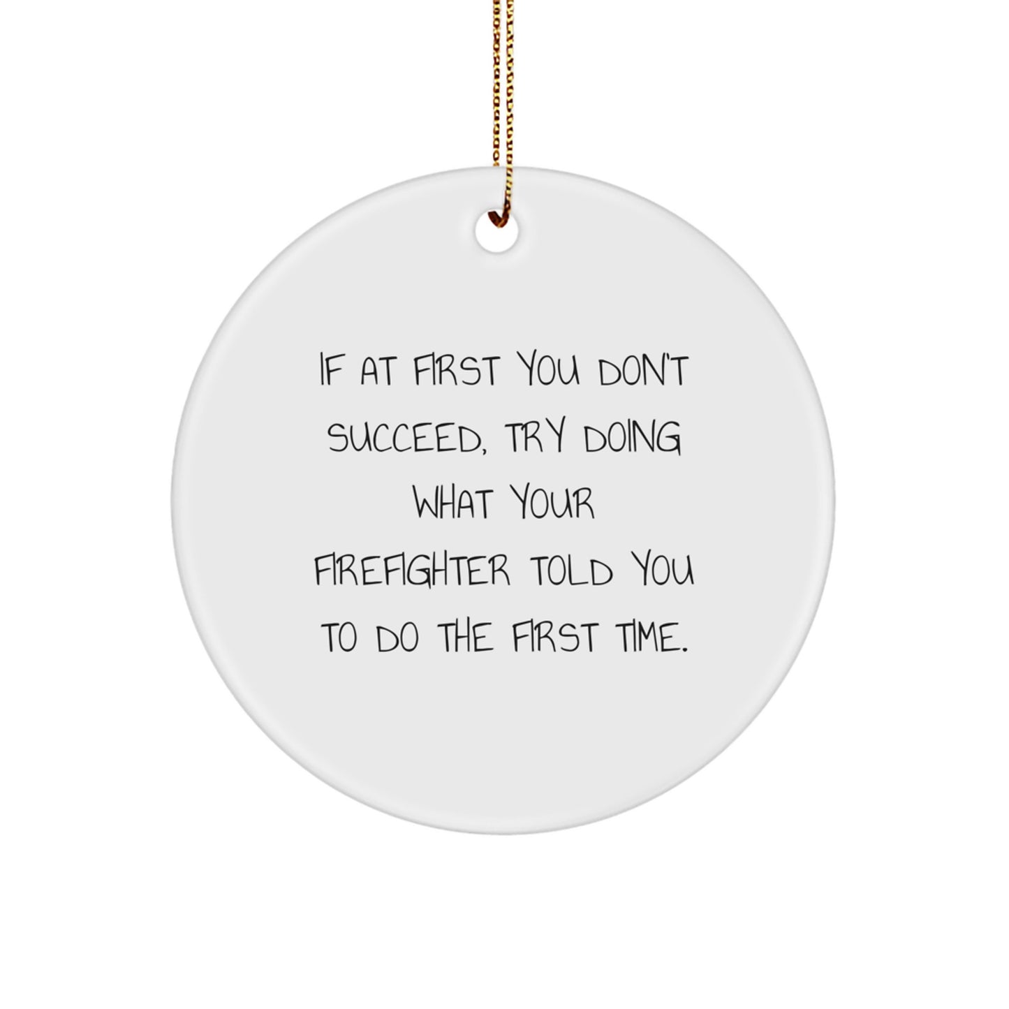 Funny Firefighter Gifts from Friends for Firefighter Men, If At First You Don't Succeed Try Circle Ornament Decor, White Christmas Unique - Image 1