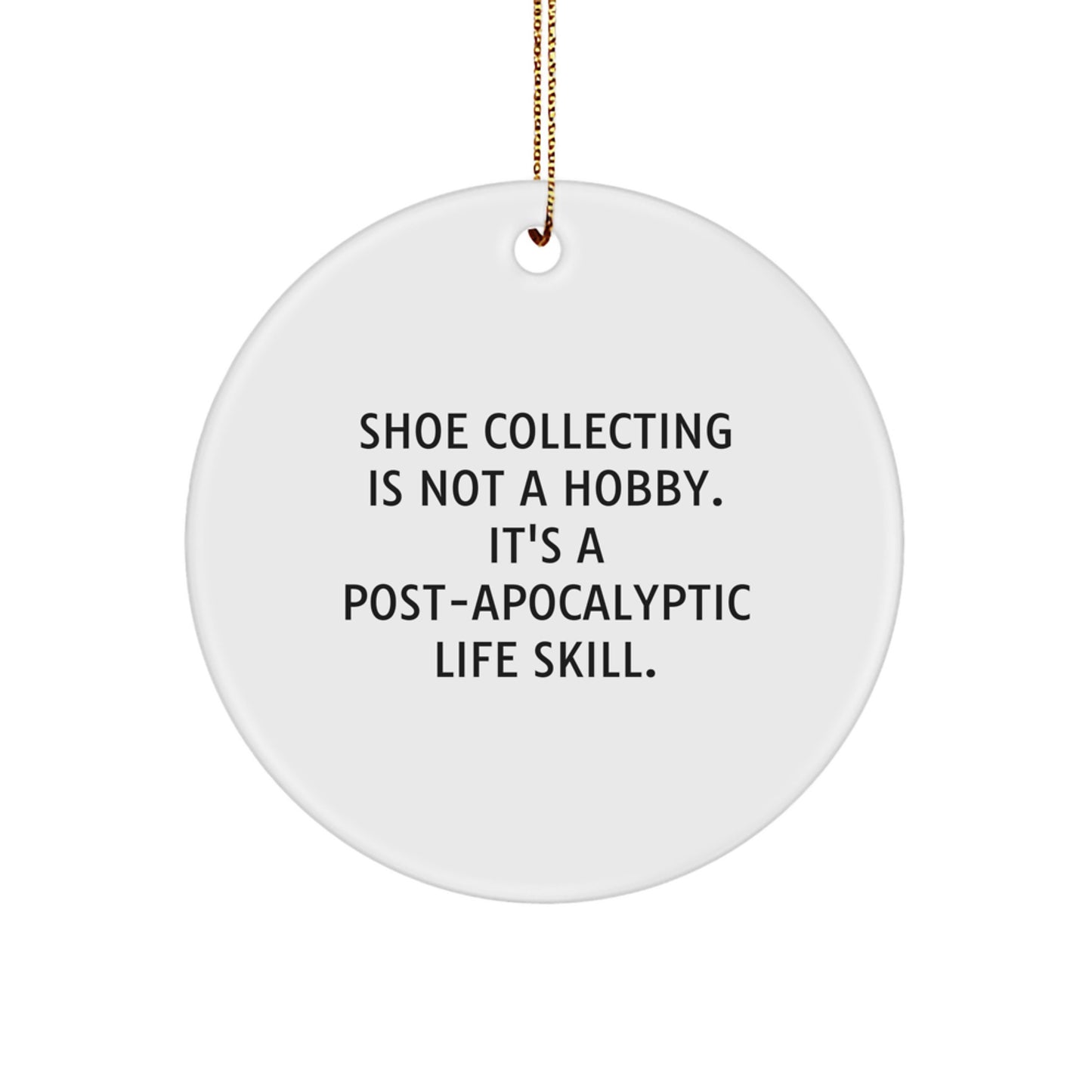 Funny Shoe Collecting Gifts for Men Women Friends Family from Shoe Enthusiasts - Circle Ornament, 'Shoe Collecting Is Not A Hobby, It's A Post-apocalyptic Life Skill' Christmas Unique Decorations - Image 1